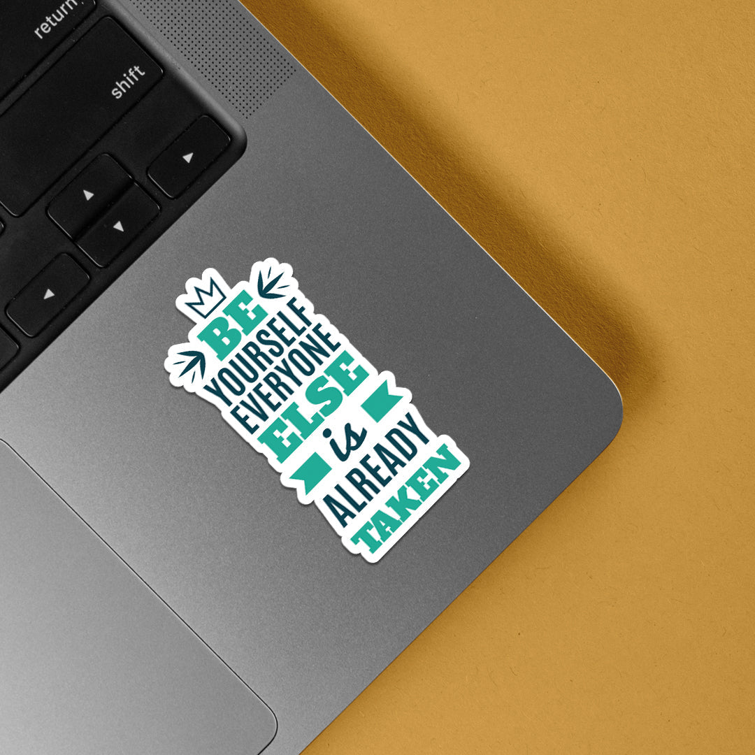 Be Yourself Everyone Else is Already Taken Motivational Stickers