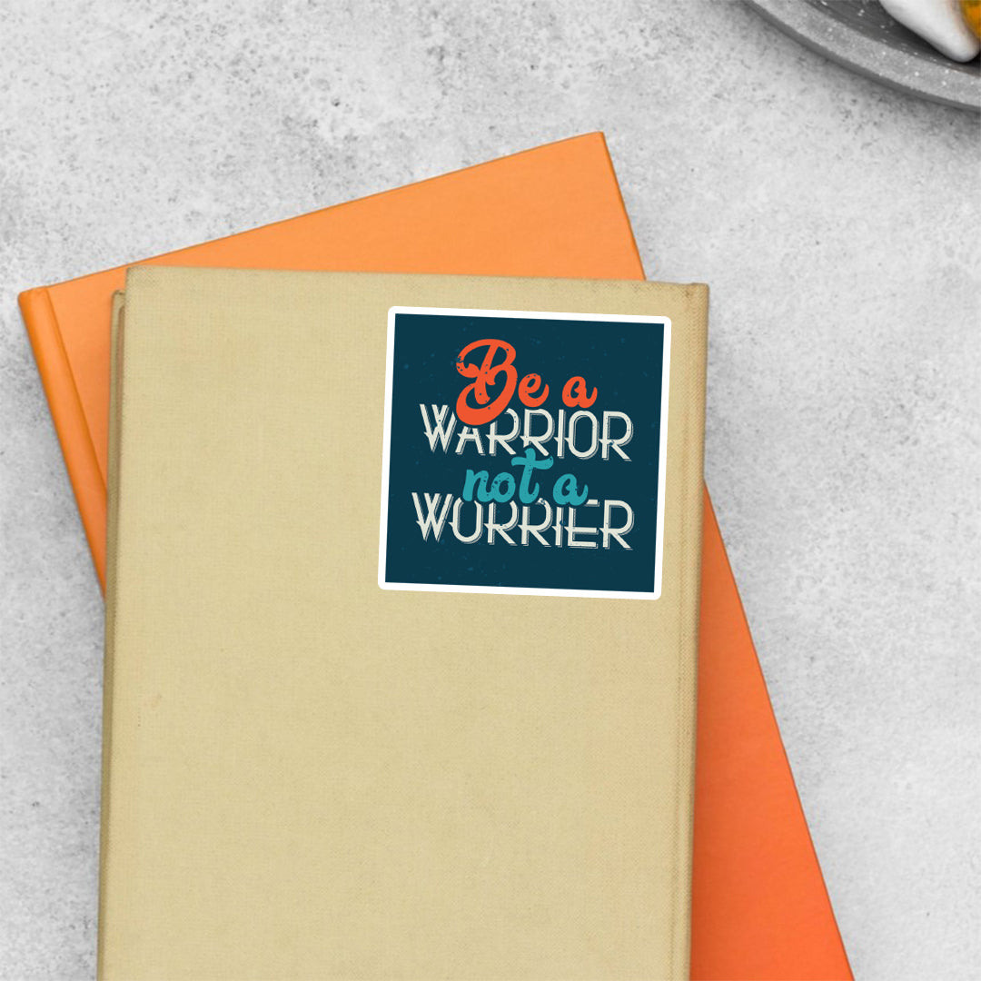 Be a Warrior not a Worrier Motivational Stickers