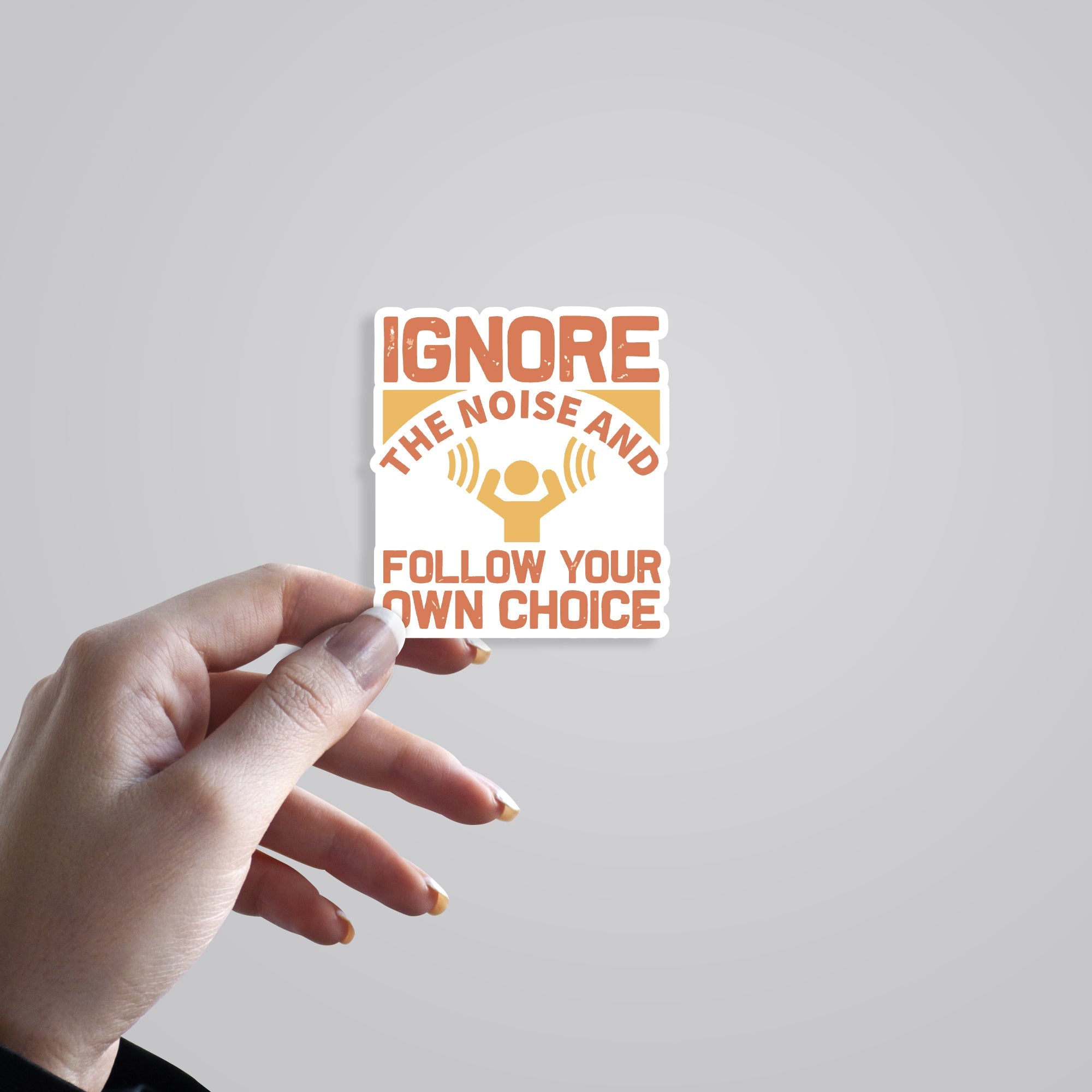 Ignore the Noise & Follow your Own choice Motivational Stickers