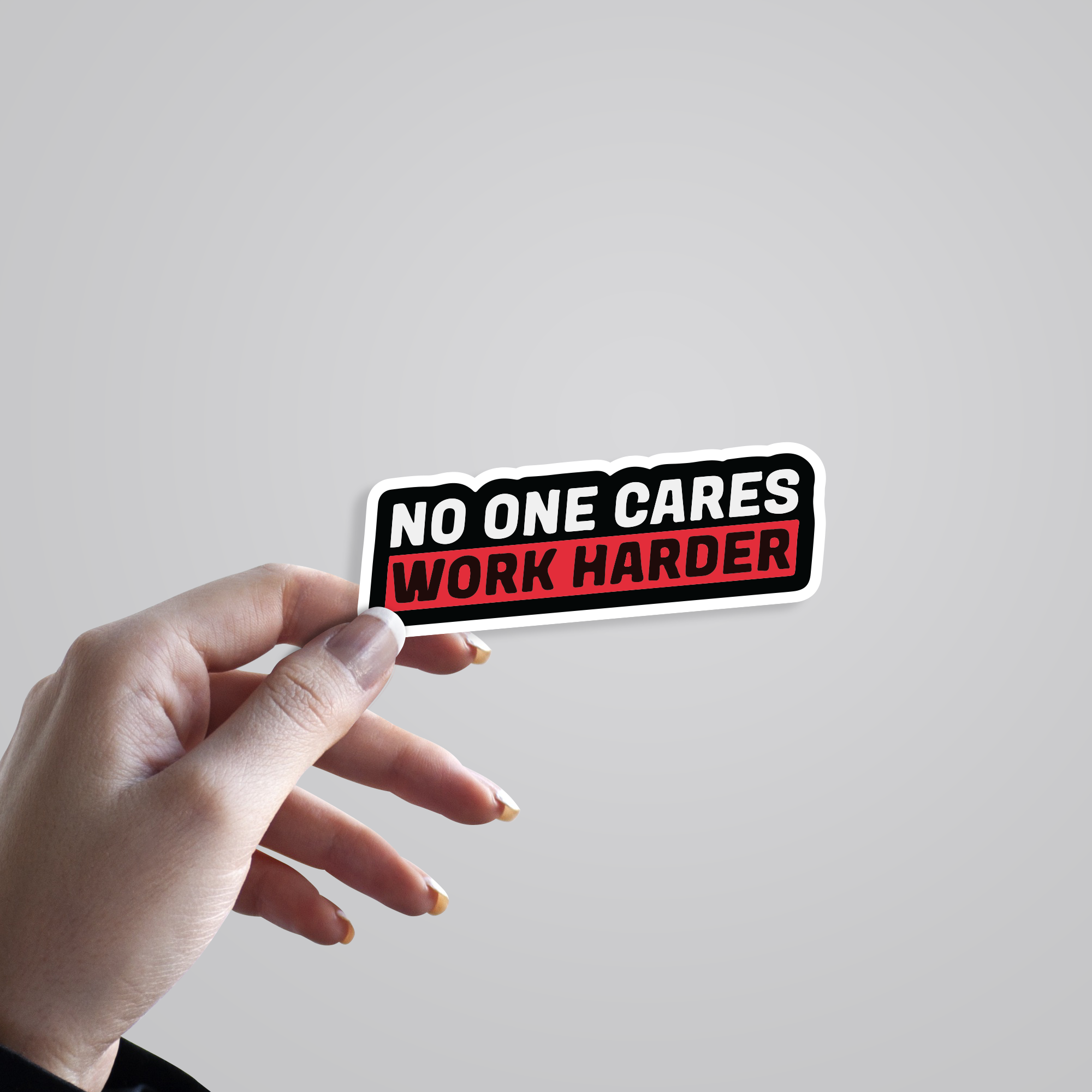 No One Cares Work Harder Motivational Stickers