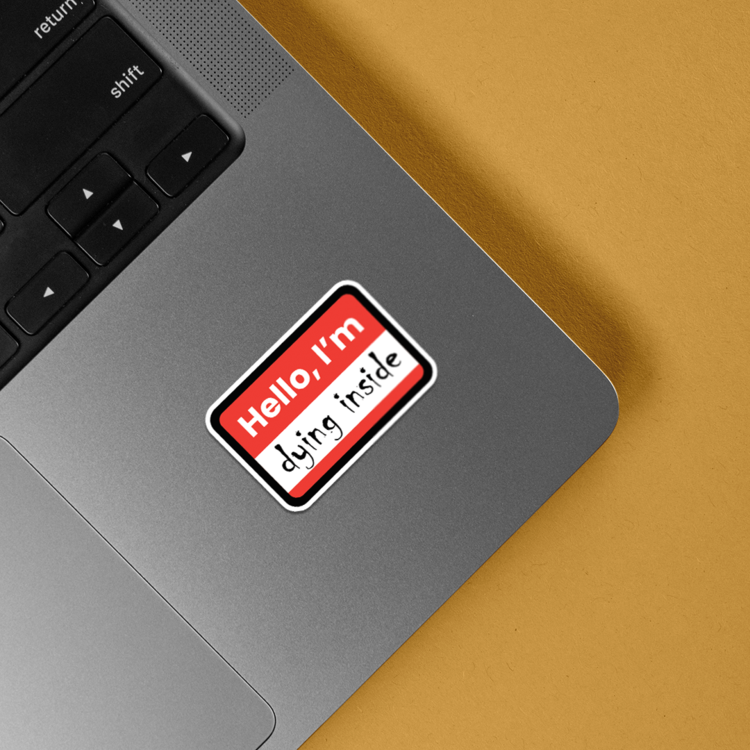 Hello, I'm dying inside Witty Stickers