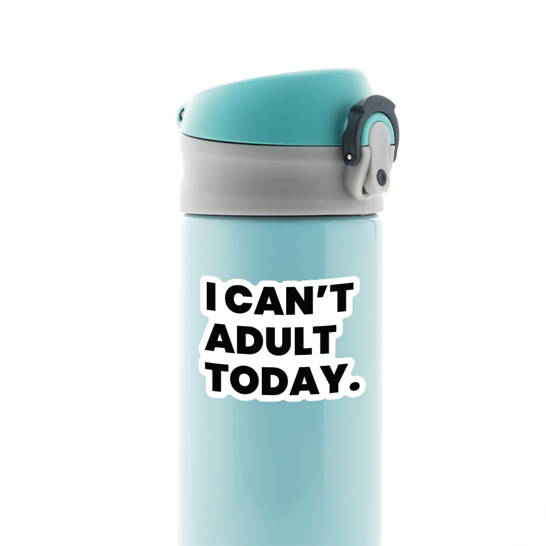 I Can't Adult Today Witty Stickers