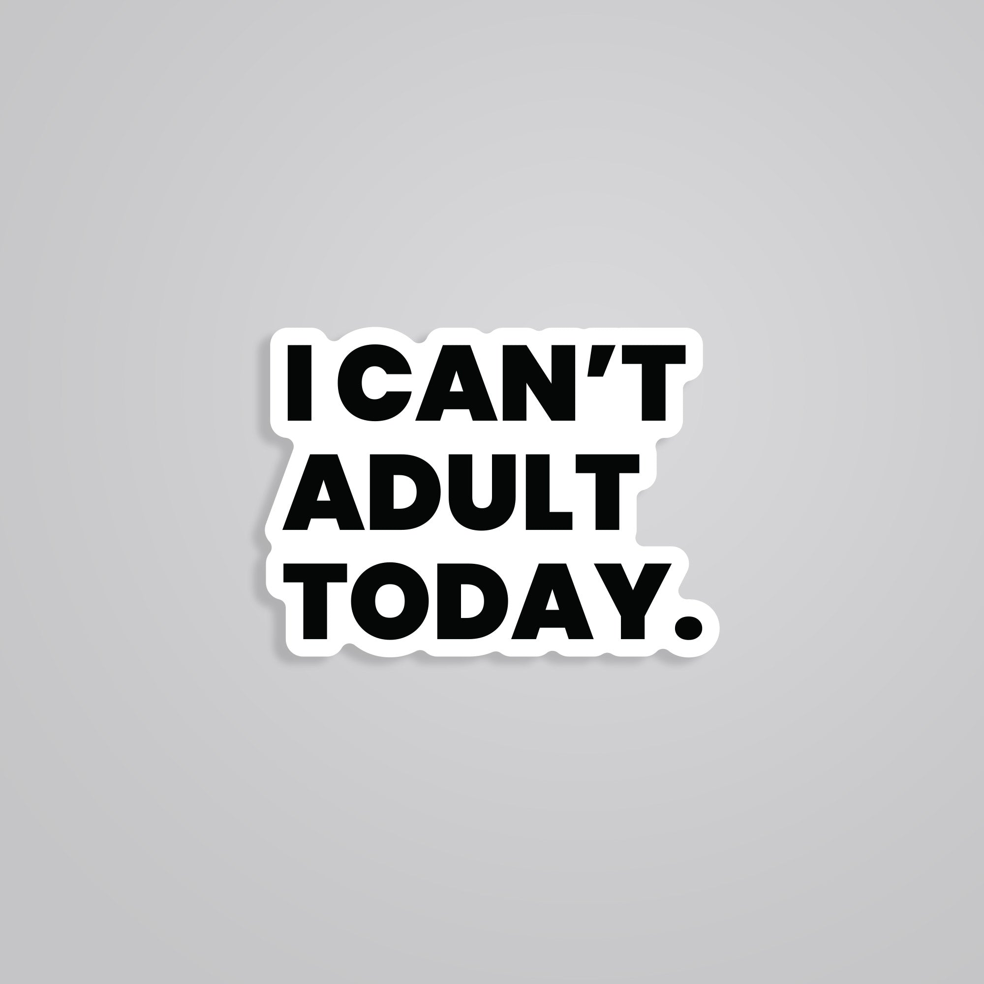 Fomo Store Stickers Witty I Can't Adult Today