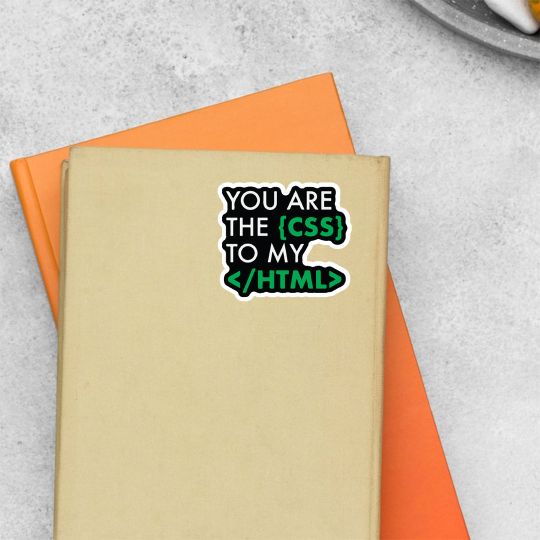 You are the CSS to my HTML Witty Stickers