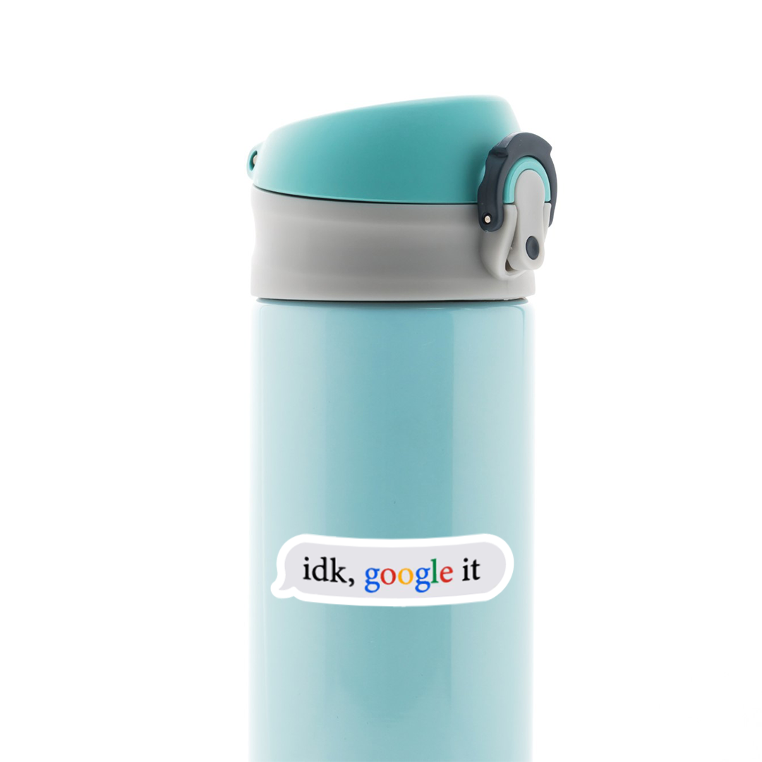 Idk Google it Witty Stickers