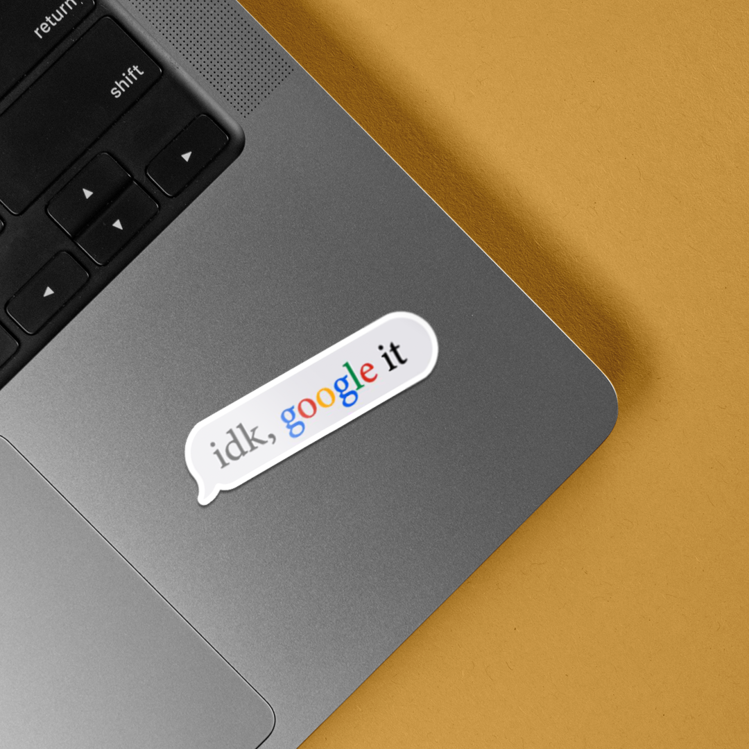 Idk Google it Witty Stickers