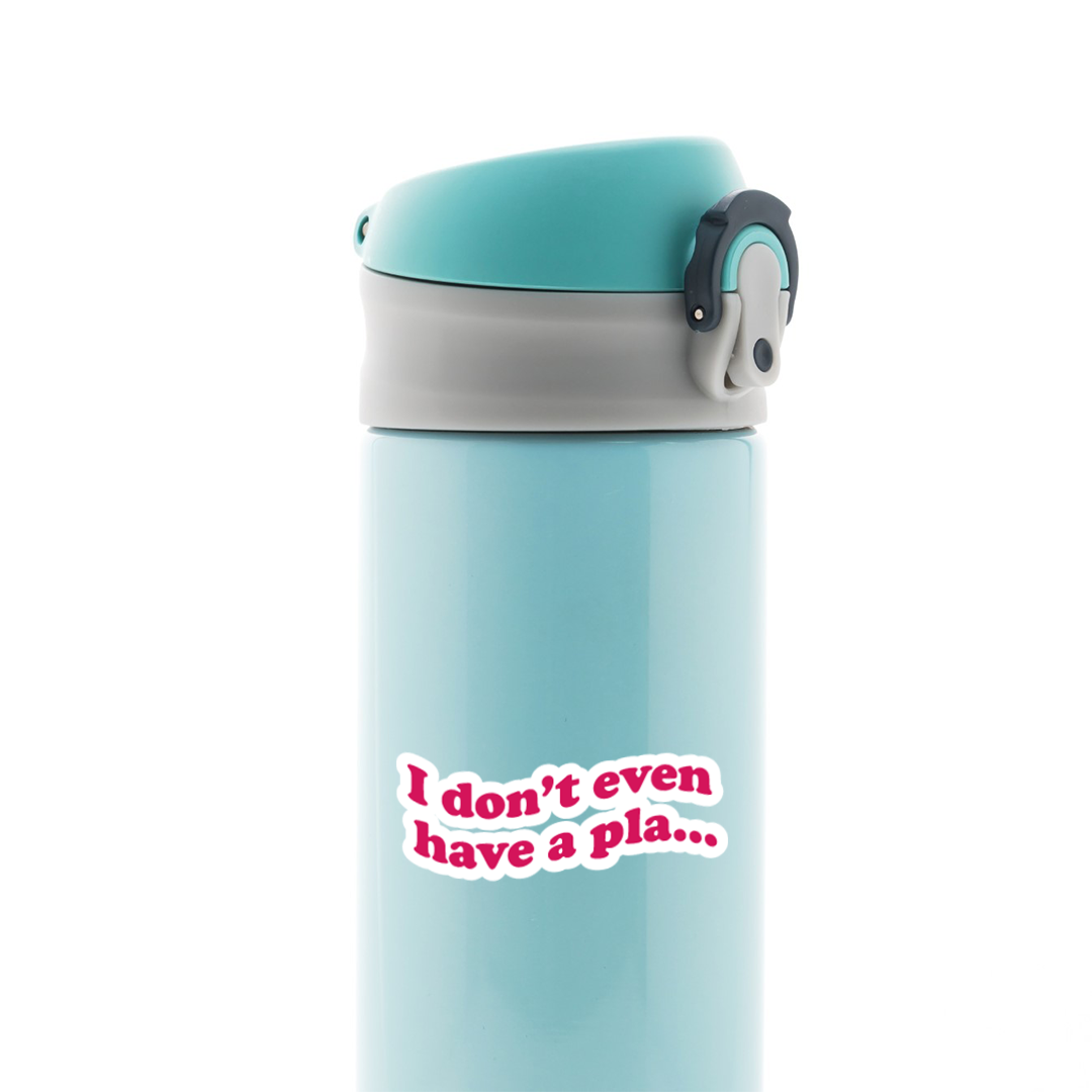 I don’t even have a Plan TV Shows Stickers