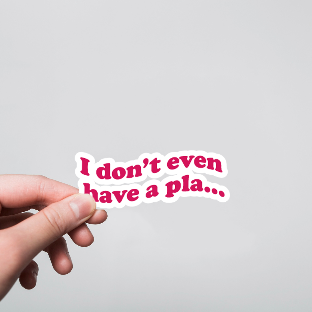 Fomo Store Stickers TV Shows I don’t even have a Plan