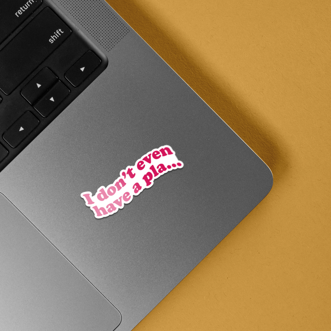 I don’t even have a Plan TV Shows Stickers