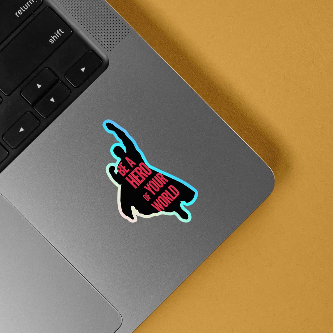 Be a hero of your world Holographic Stickers