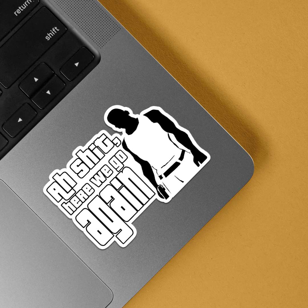 Ah shit, here we go again Gaming Stickers
