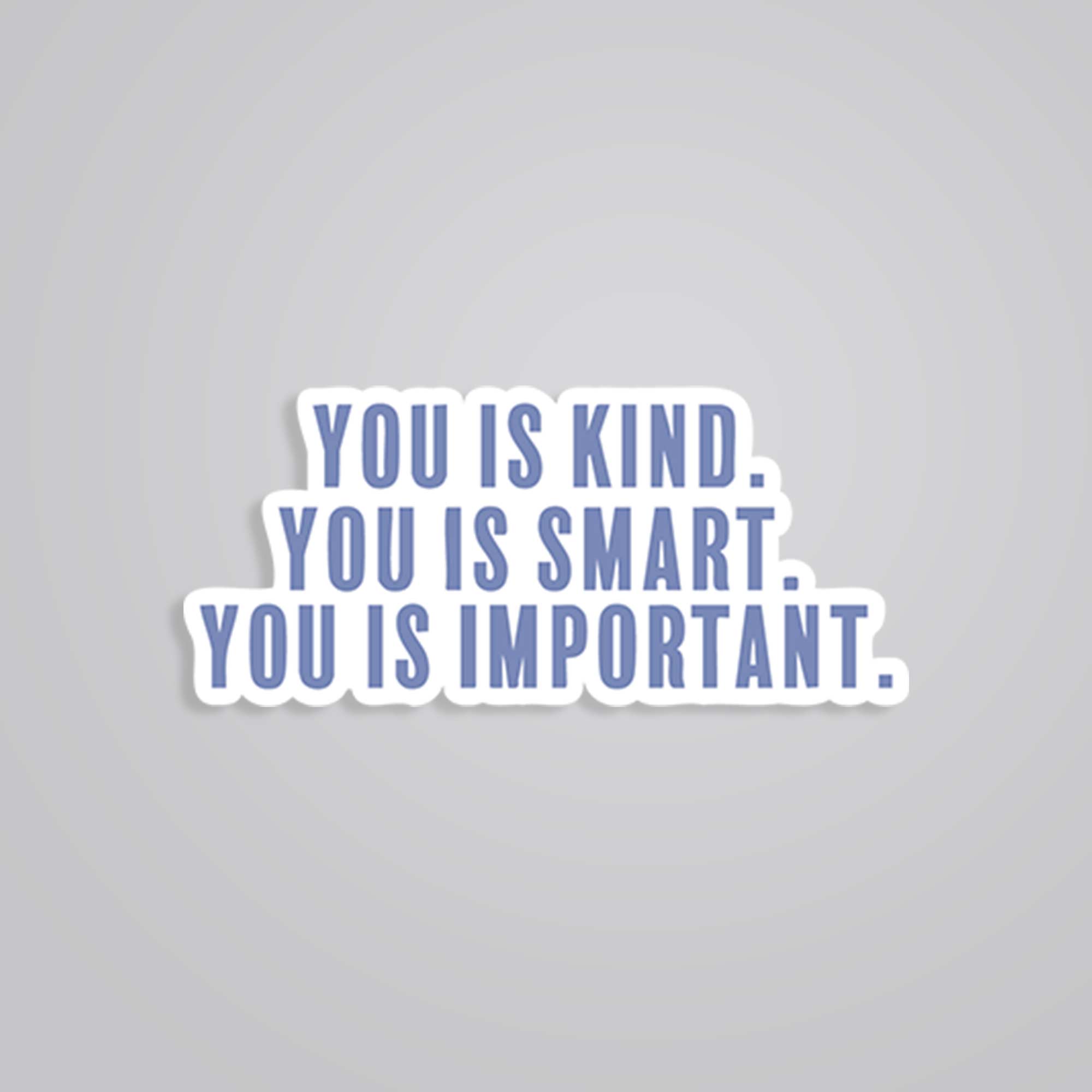 You is kind you is smart Motivational Stickers