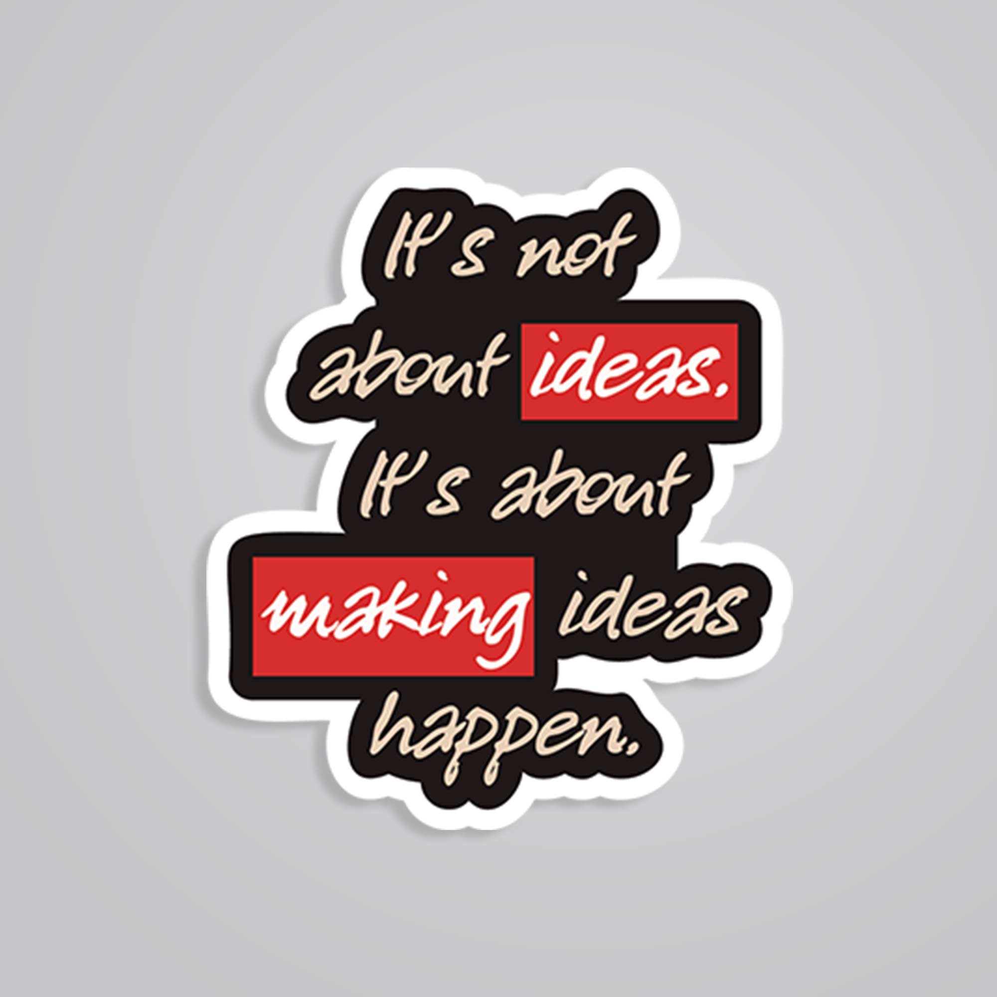 Its not about ideas Motivational Stickers
