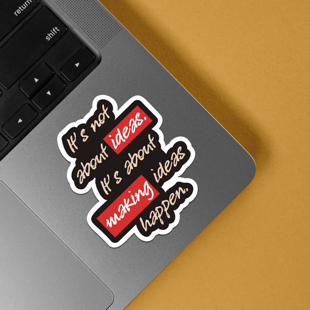 Its not about ideas Motivational Stickers