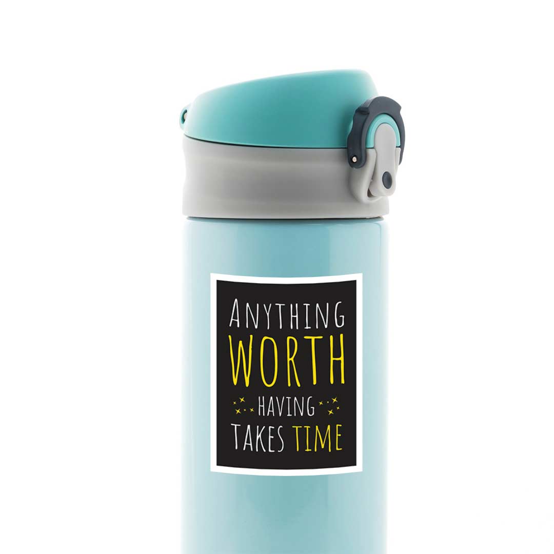 Anything worth having takes time Motivational Stickers