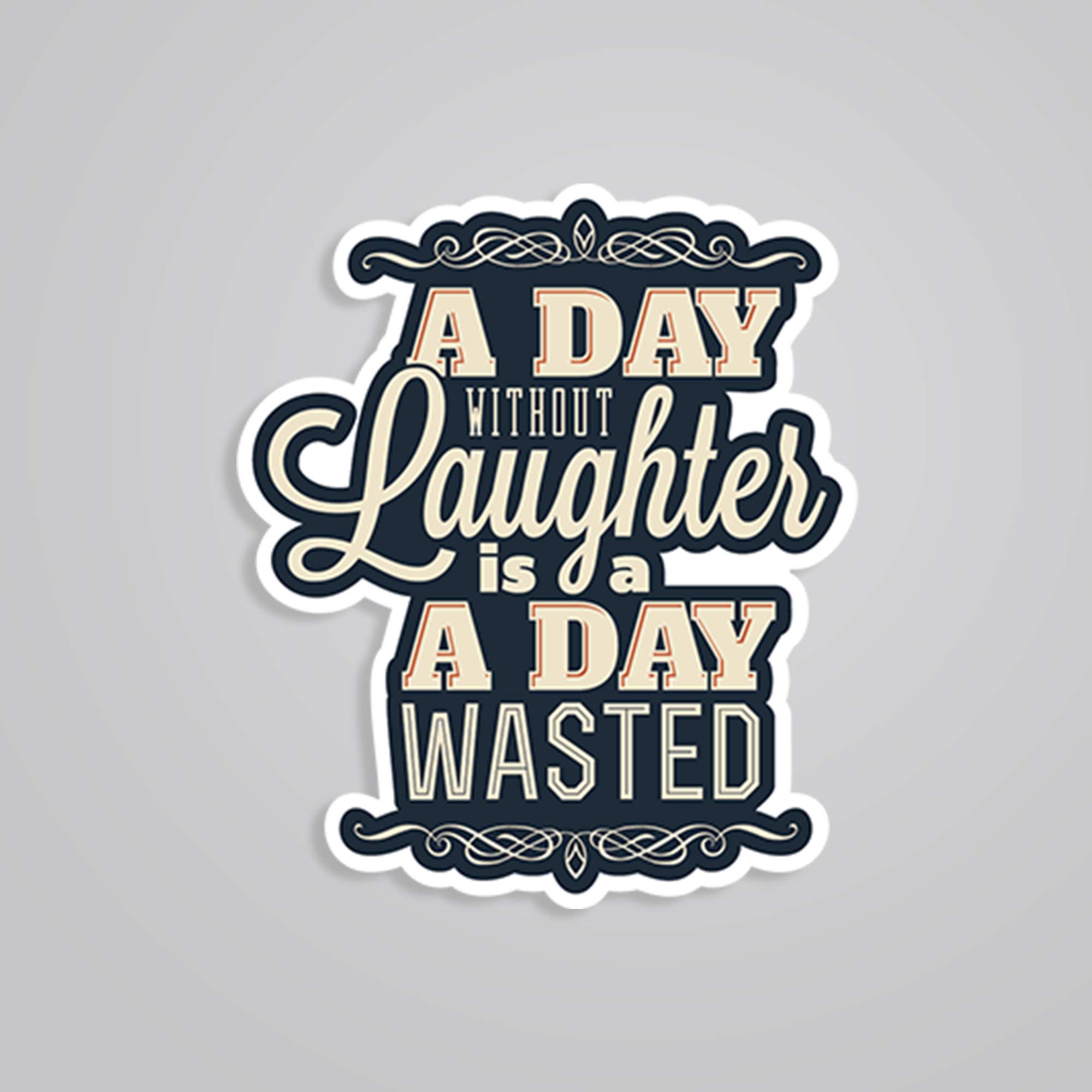 A day without laughter is wasted Motivational Stickers