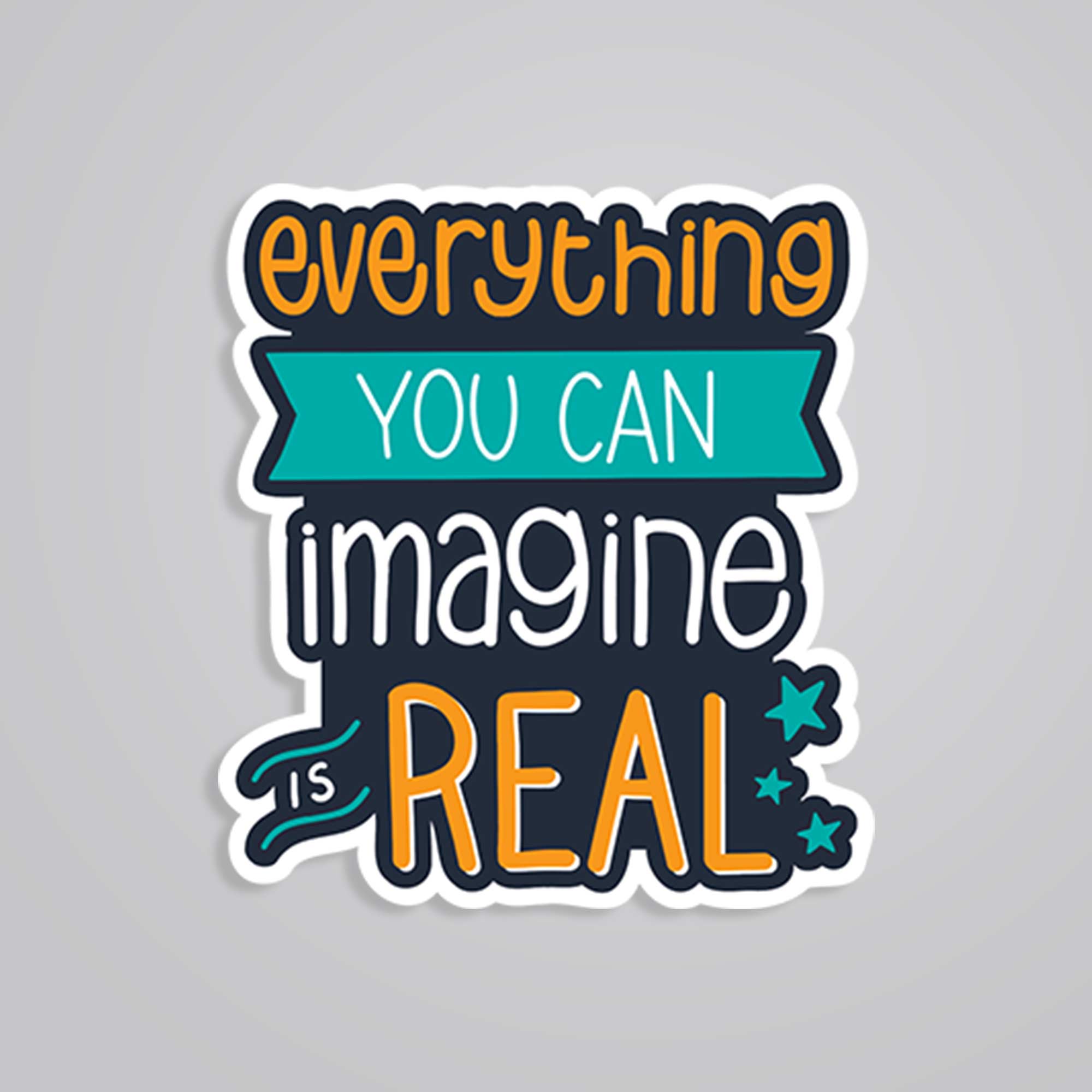 Everything you can imagine is real Motivational Stickers