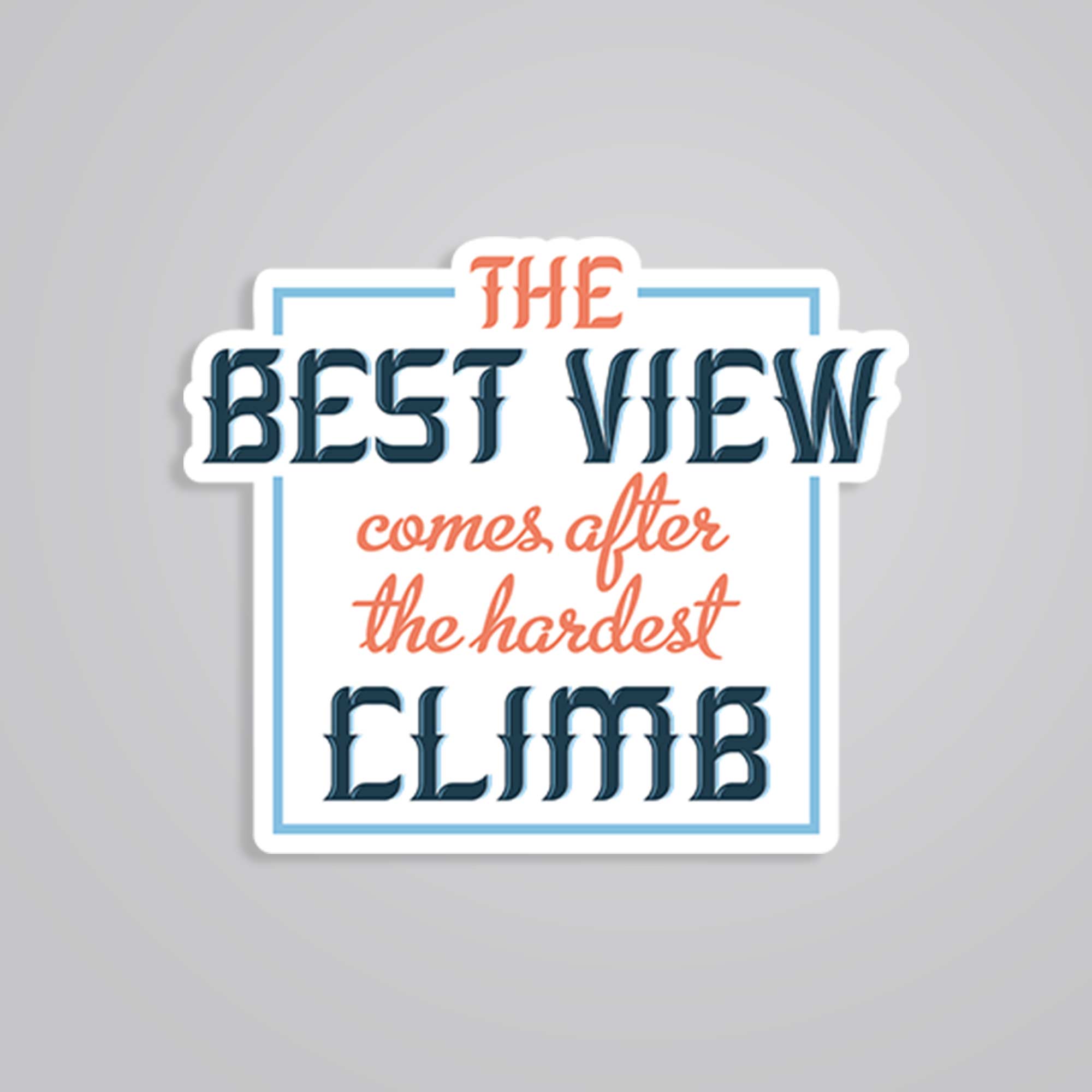 The best view comes after hardest climb Motivational Stickers