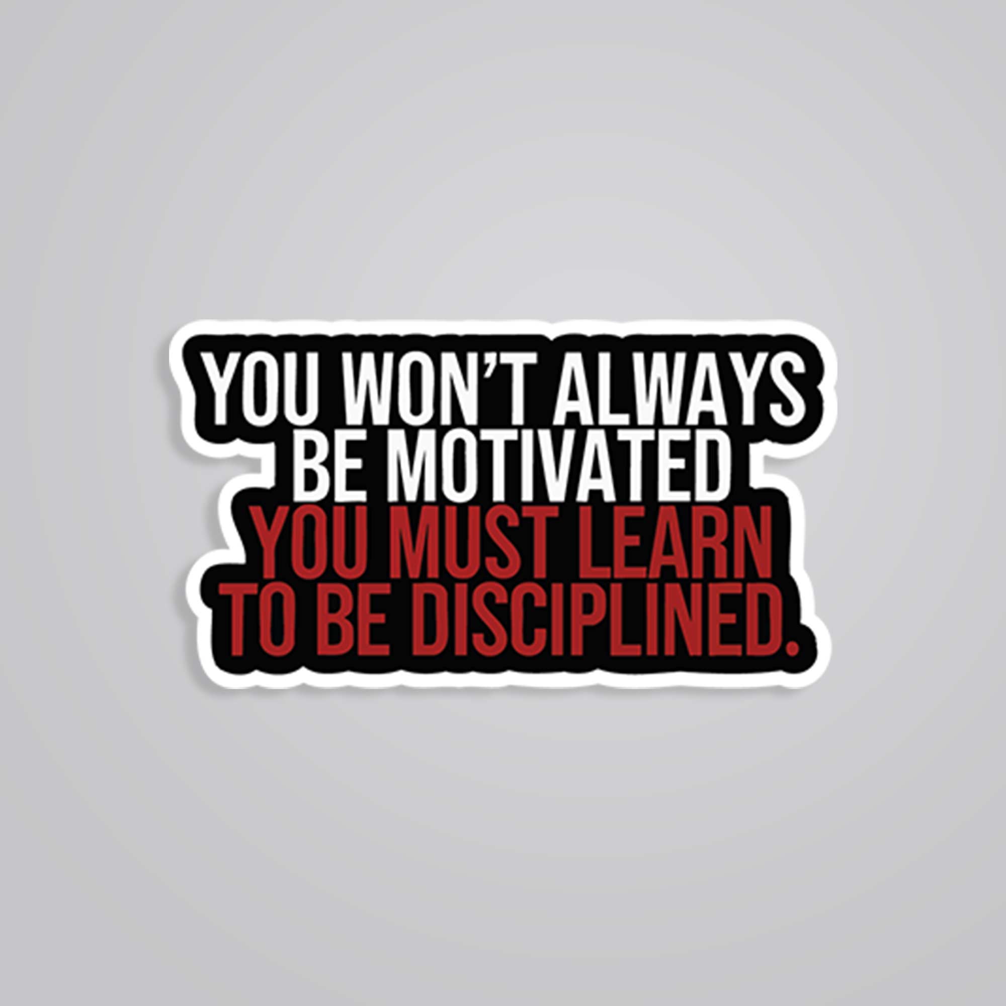 You wont always be motivated Motivational Stickers