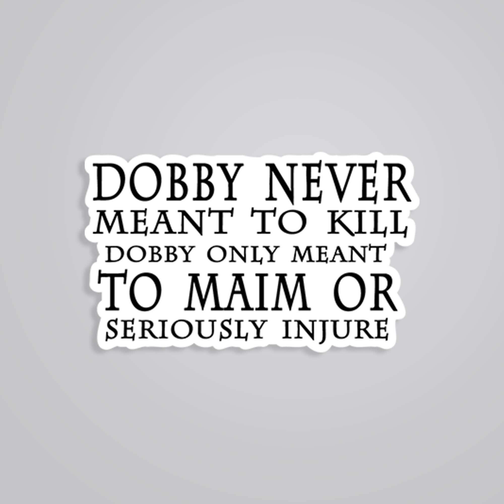 Dobby never meant to kill Movies Stickers