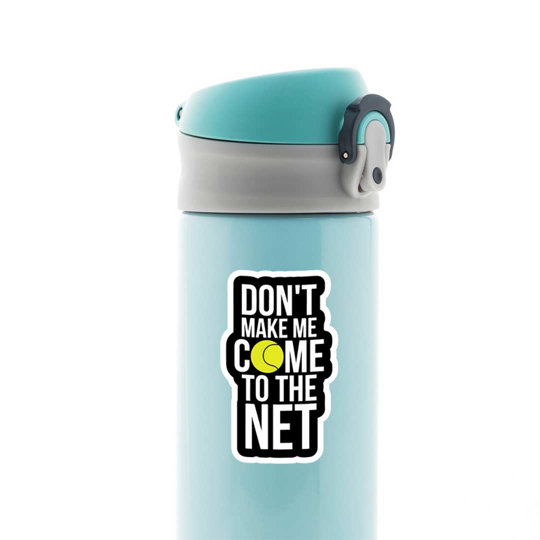 Don’t Make Me Come To the Net Sports Stickers