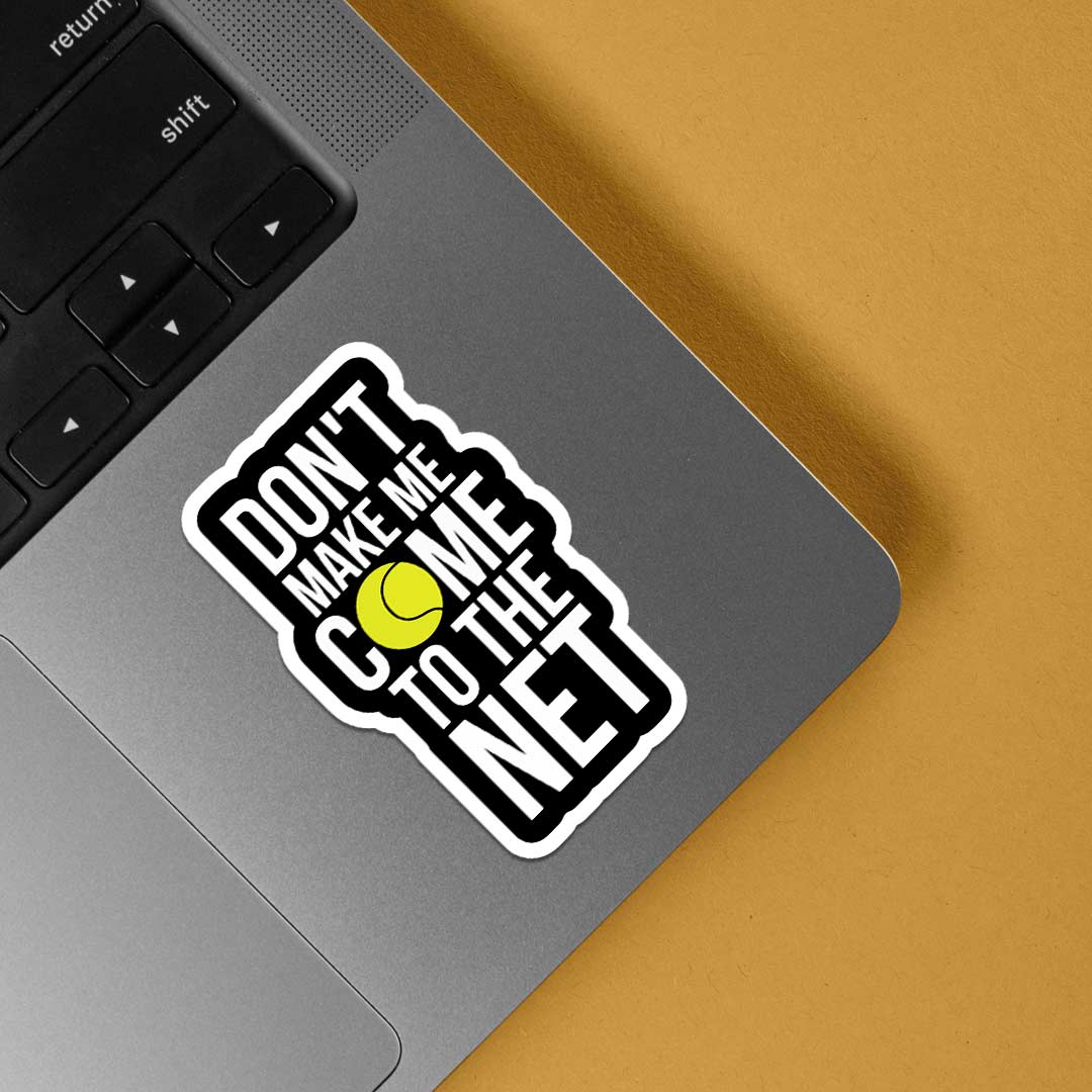 Don’t Make Me Come To the Net Sports Stickers