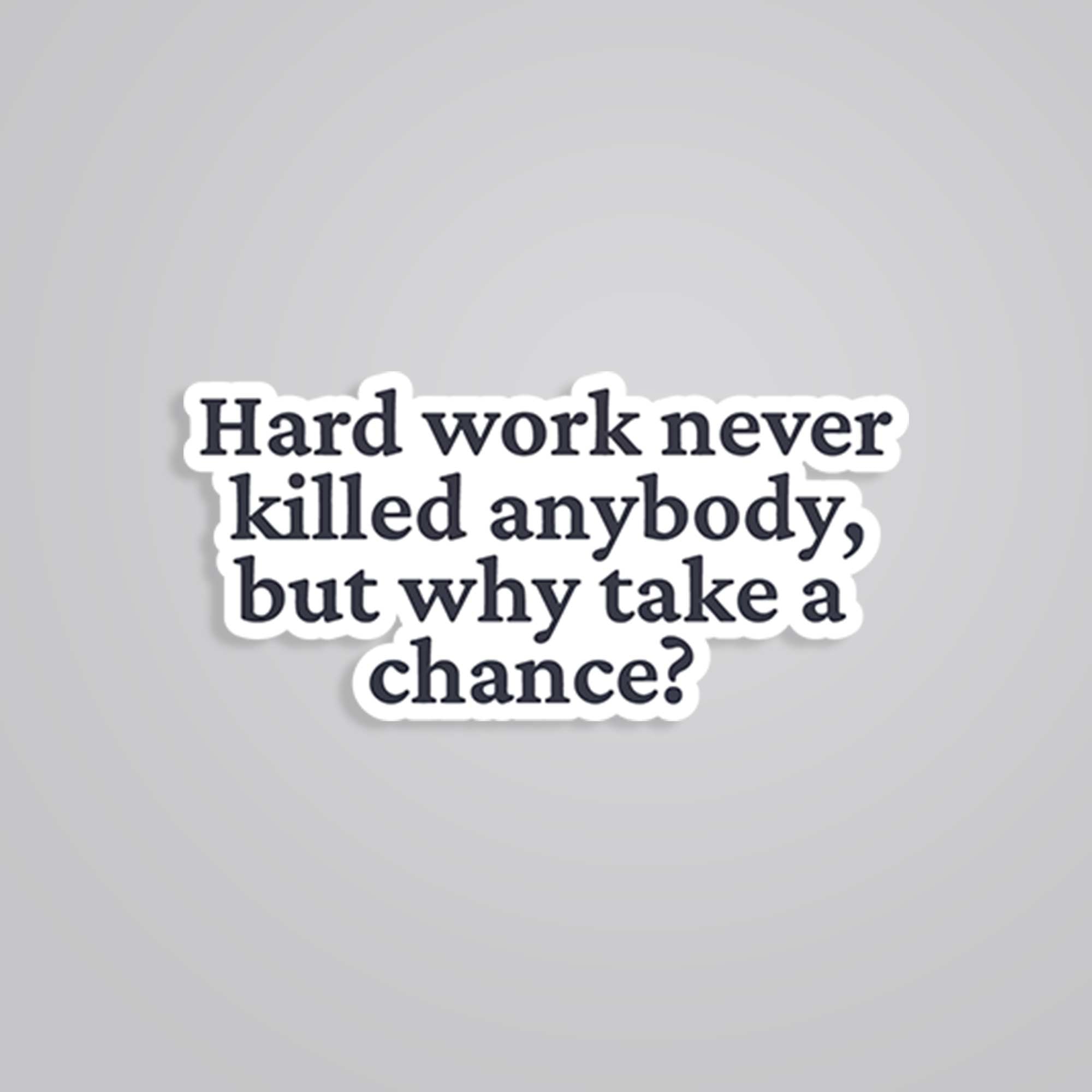 Fomo Store Stickers Witty Hard Work Never Killed Anybody