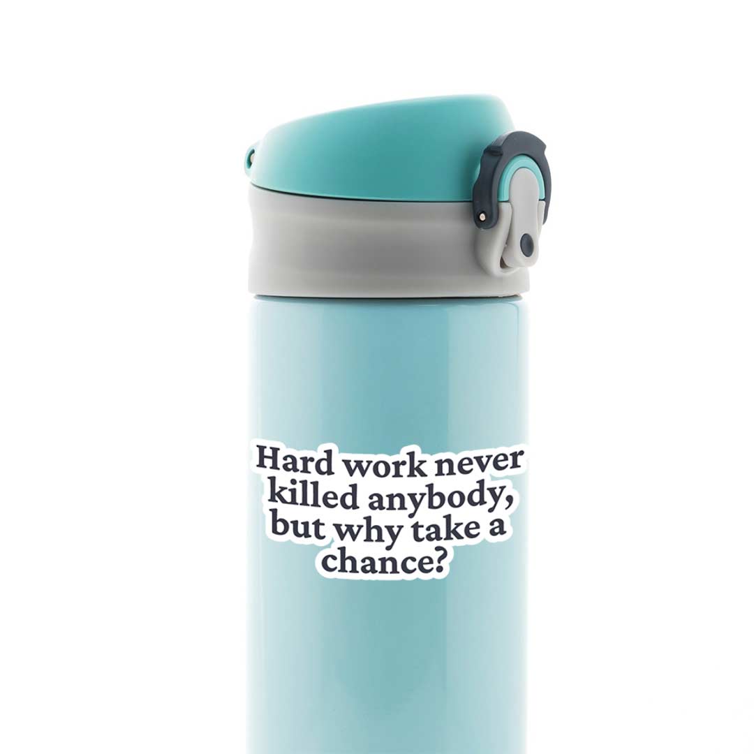 Hard Work Never Killed Anybody Witty Stickers