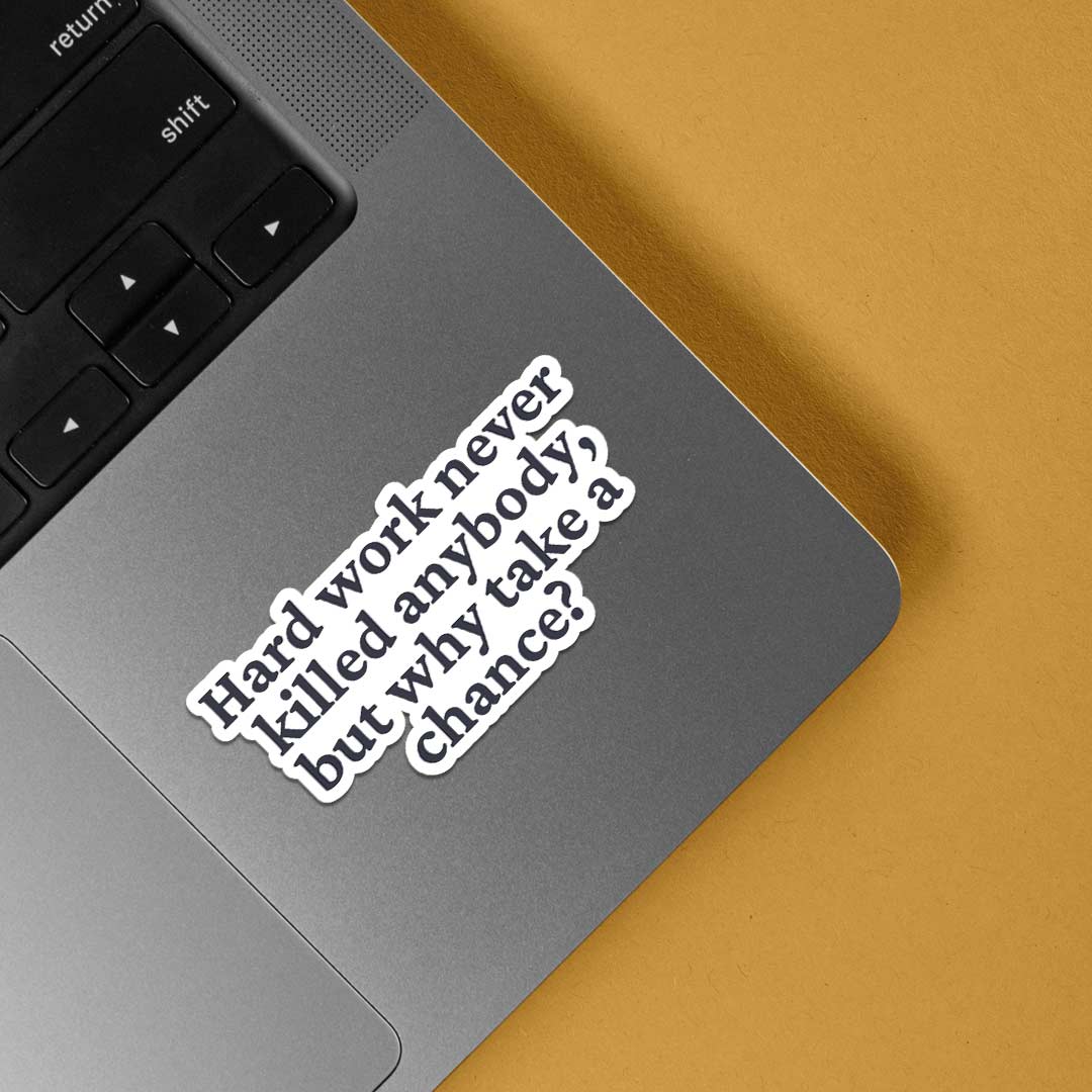 Hard Work Never Killed Anybody Witty Stickers