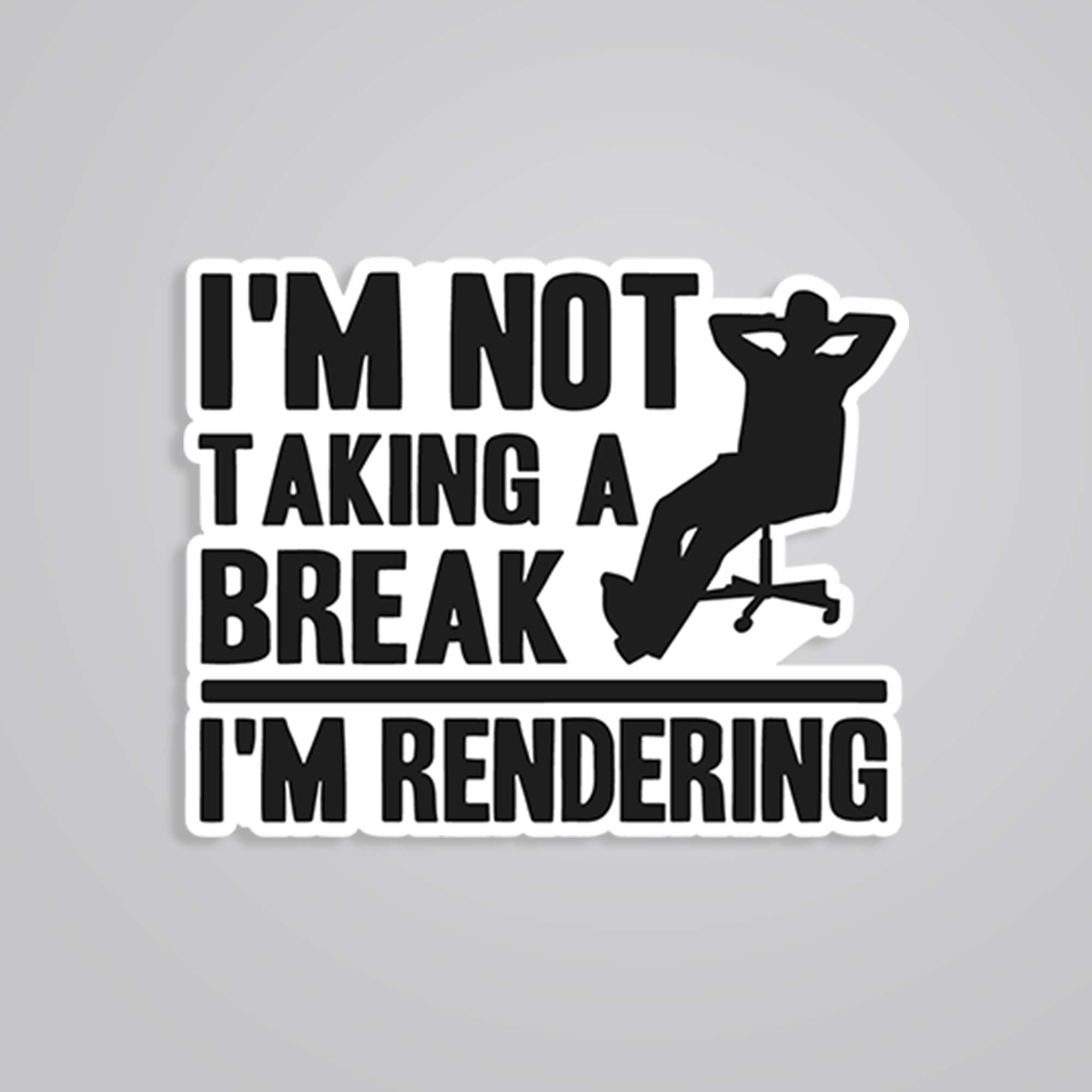 Fomo Store Stickers Witty Not taking break, I’m Rendering