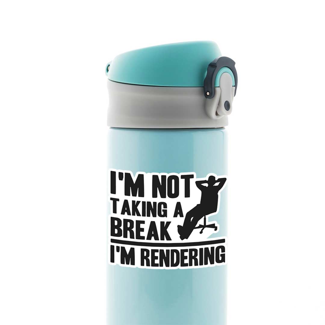 Not taking break, I’m Rendering Witty Stickers