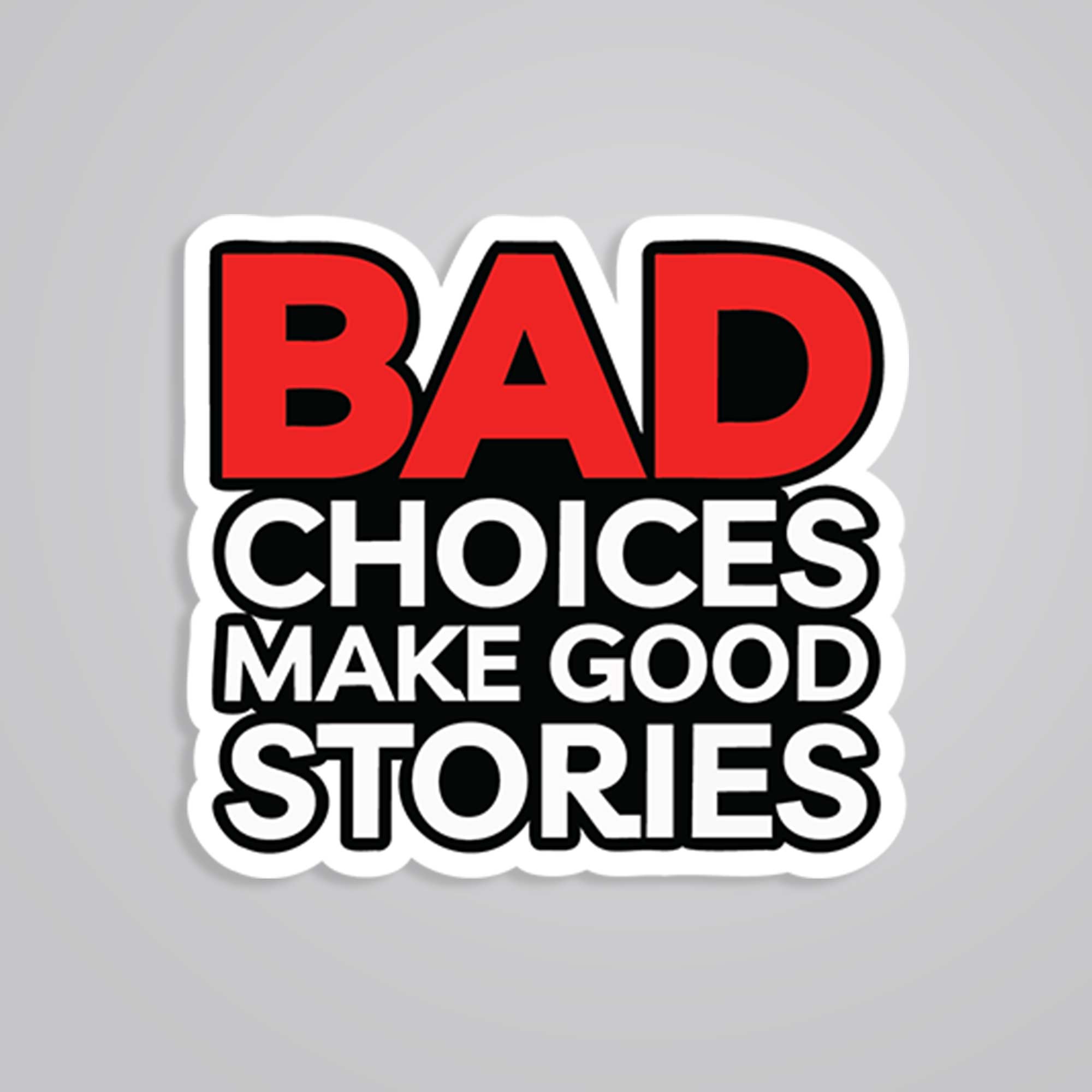 Bad choices make good stories Witty Stickers