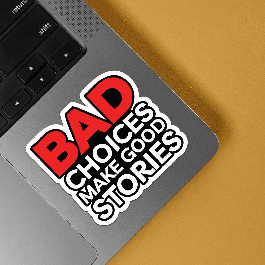 Bad choices make good stories Witty Stickers