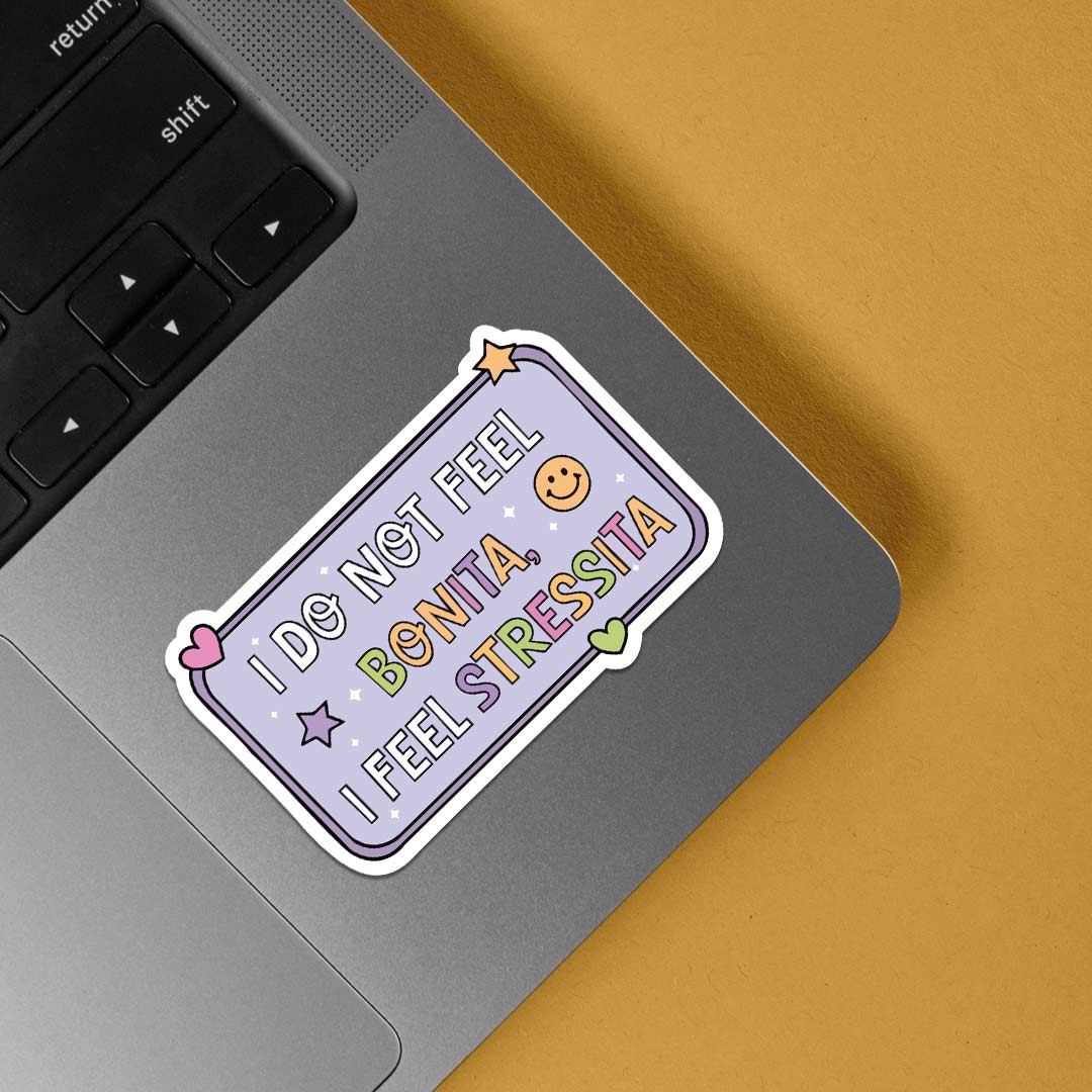 I do not feel bonita I feel stressita Witty Stickers