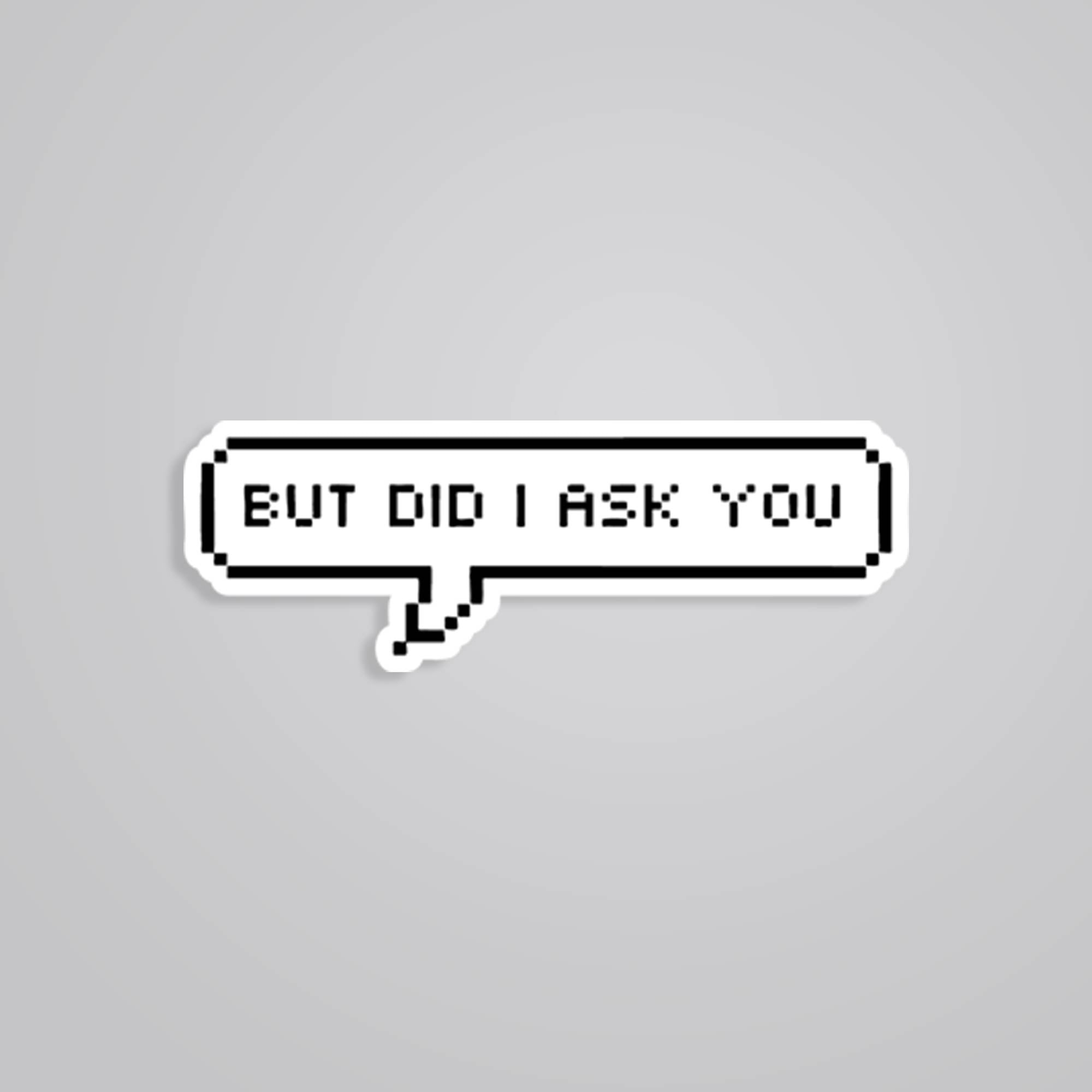 But did I ask you Witty Stickers