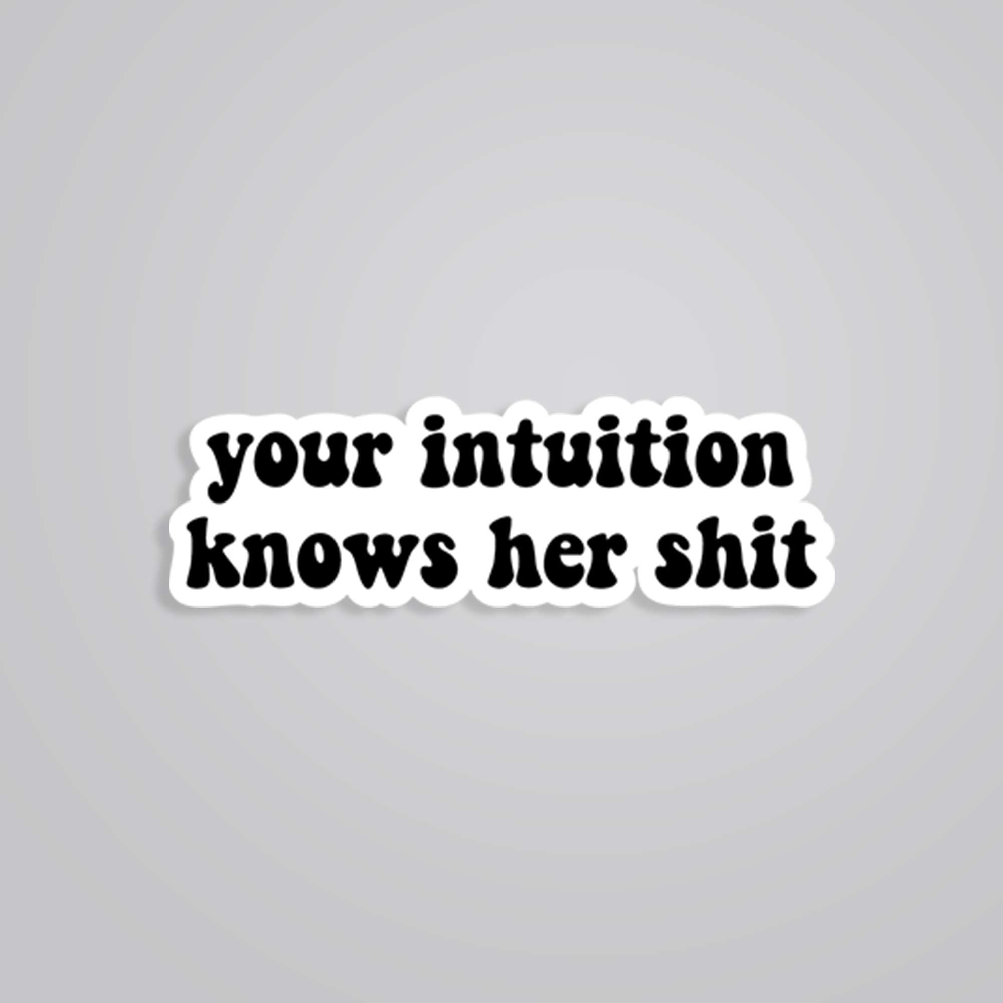 Your intuition knows her shit Witty Stickers