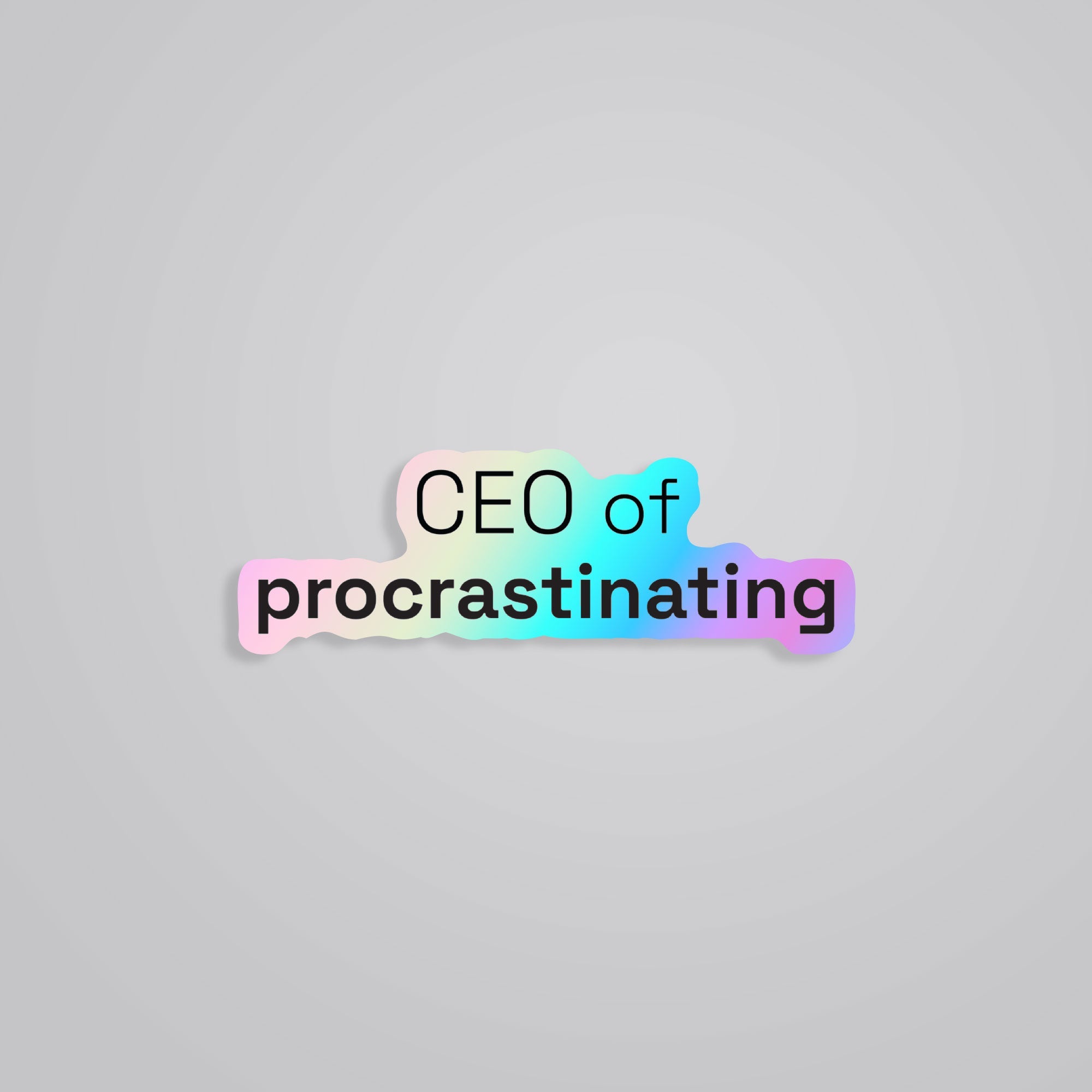 Fomo Store Holographic Stickers Witty CEO of procrastinating 