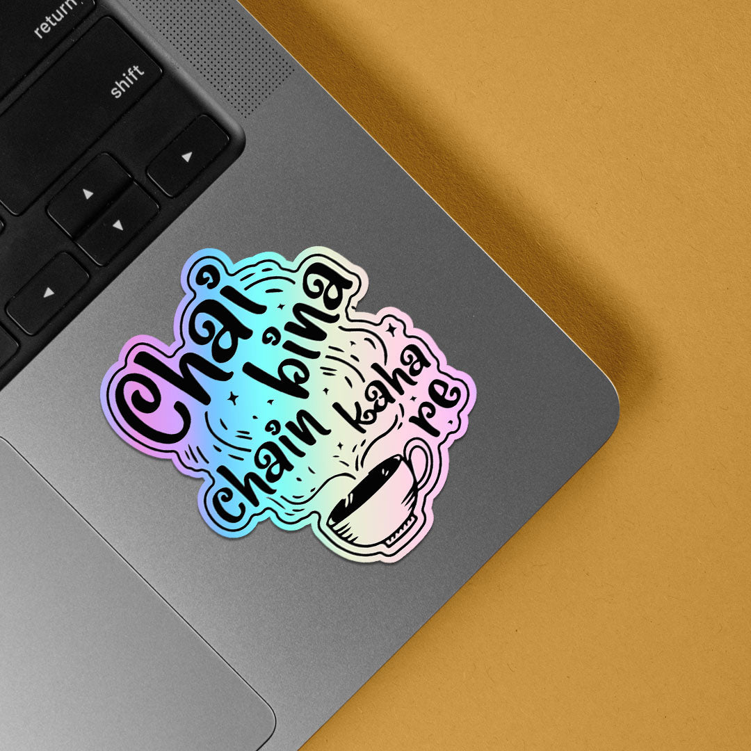 Chai Bina Chain Kaha re Holographic Stickers