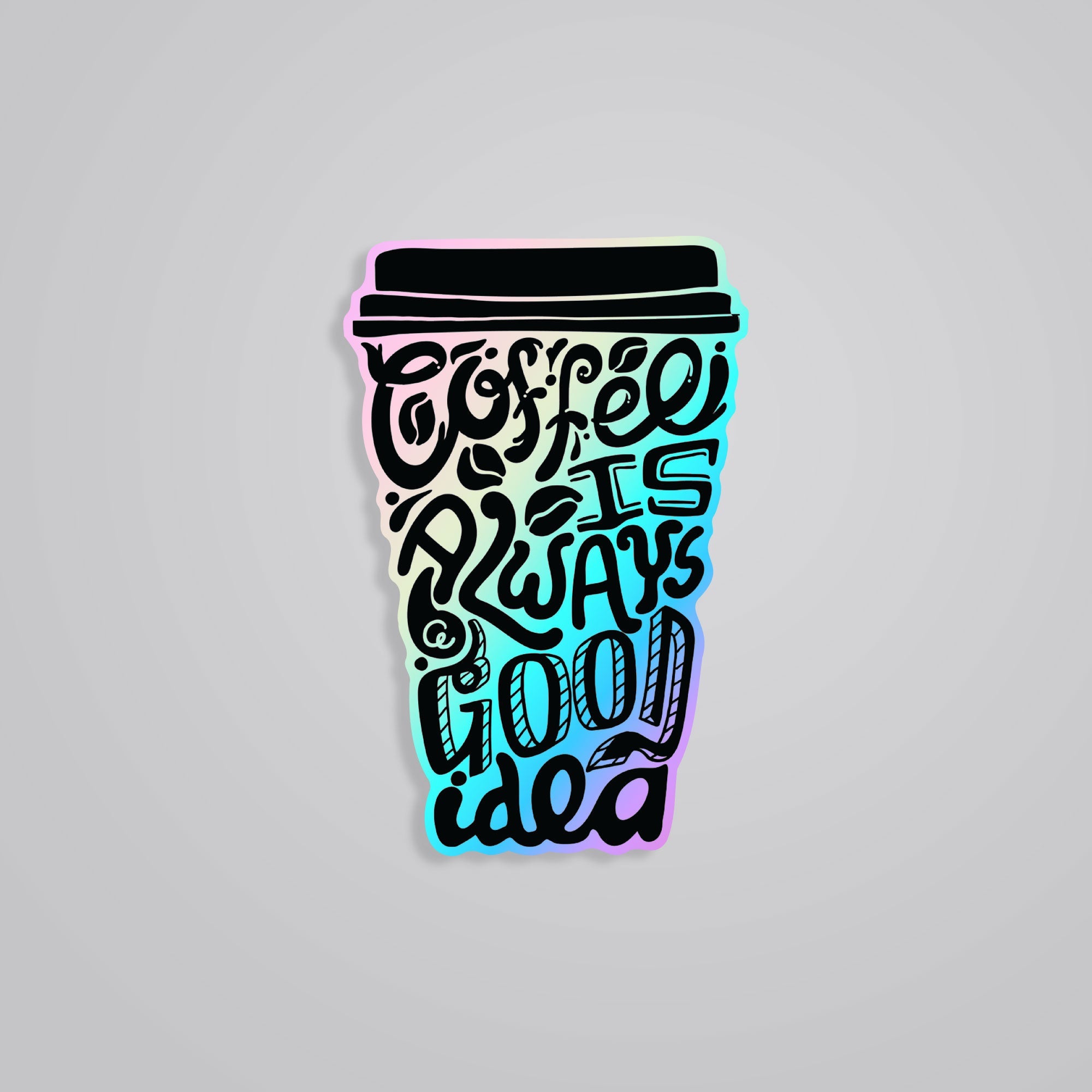 Fomo Store Holographic Stickers Witty Coffee Is Always A Good Idea