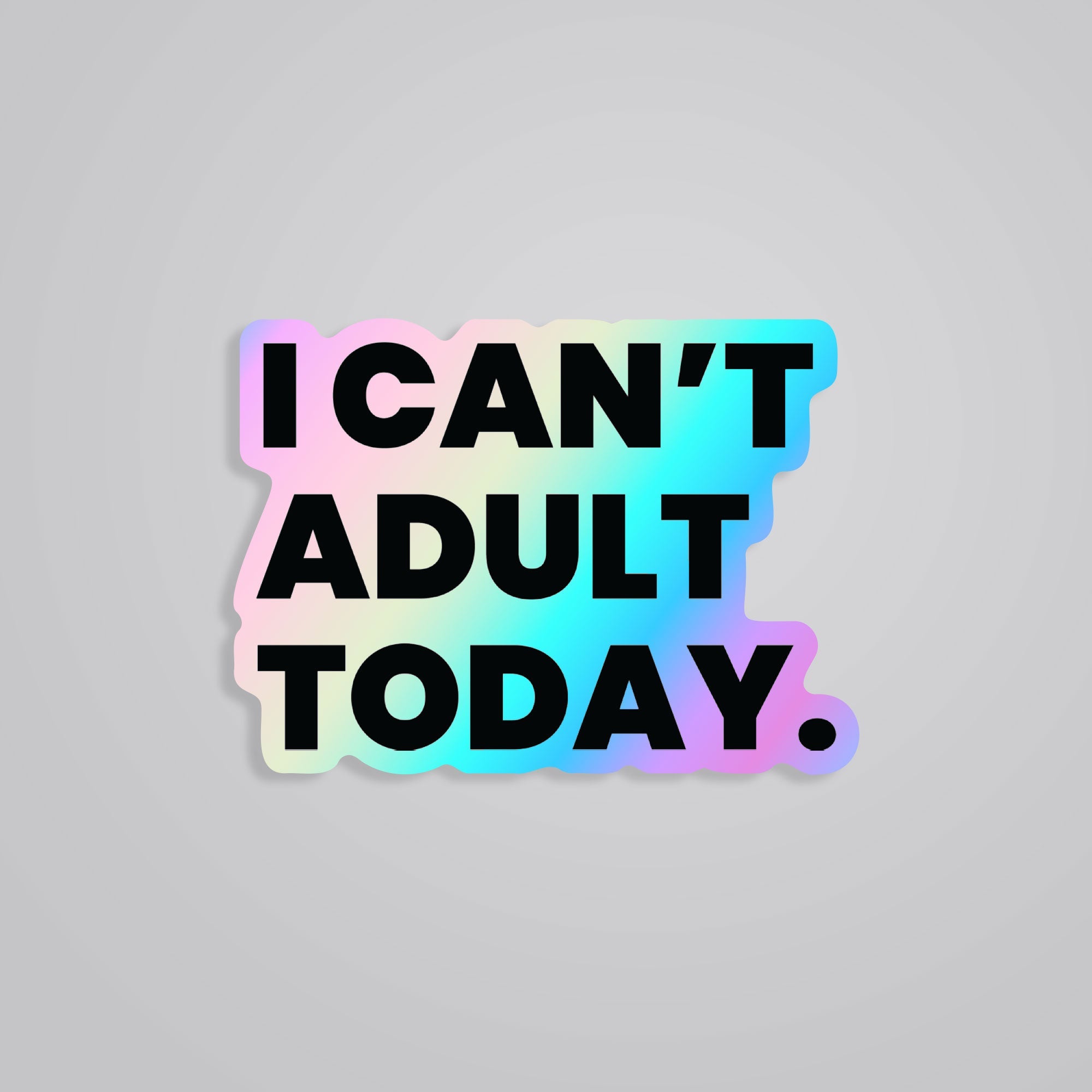 Fomo Store Holographic Stickers Witty I Can't Adult Today