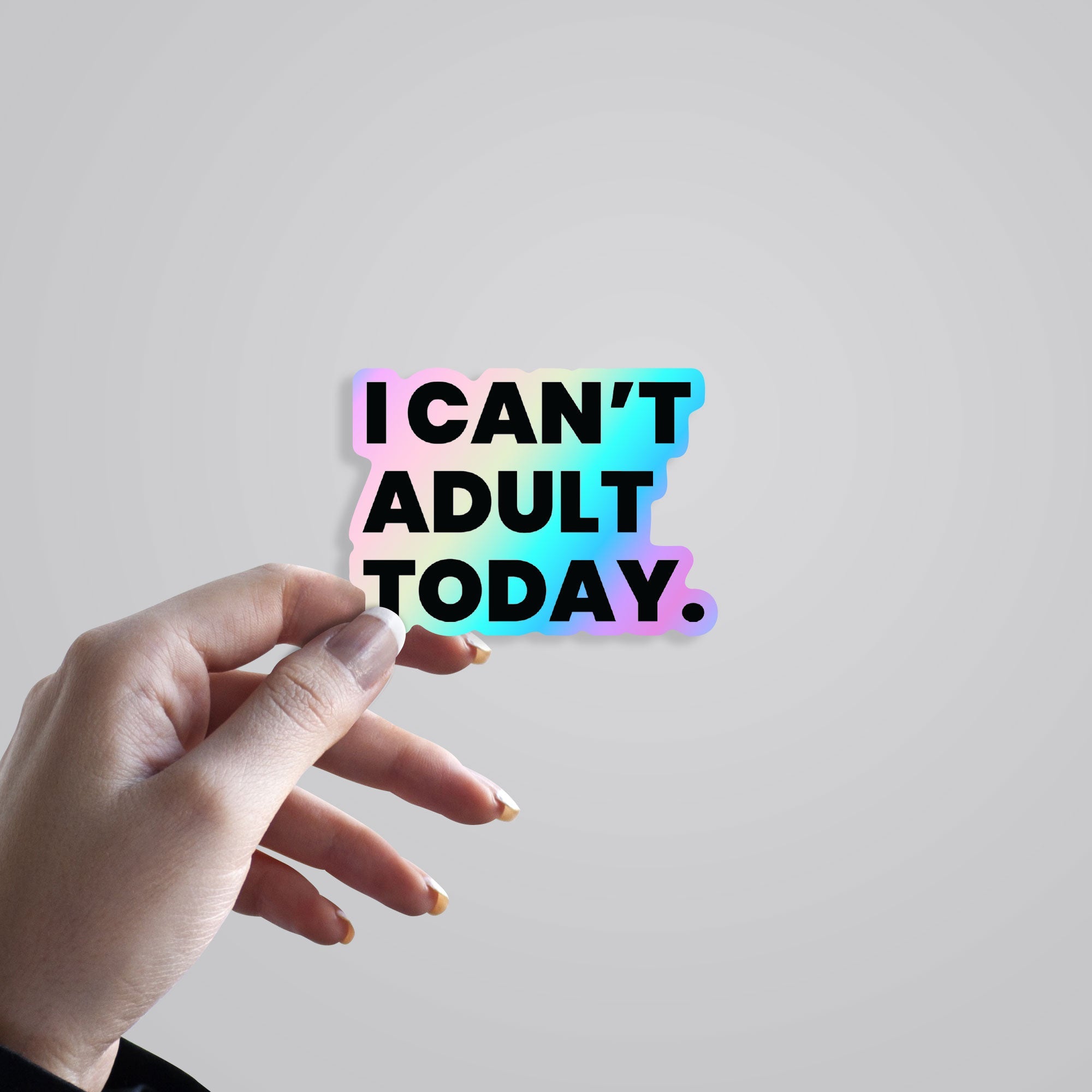 I Can't Adult Today Holographic Stickers