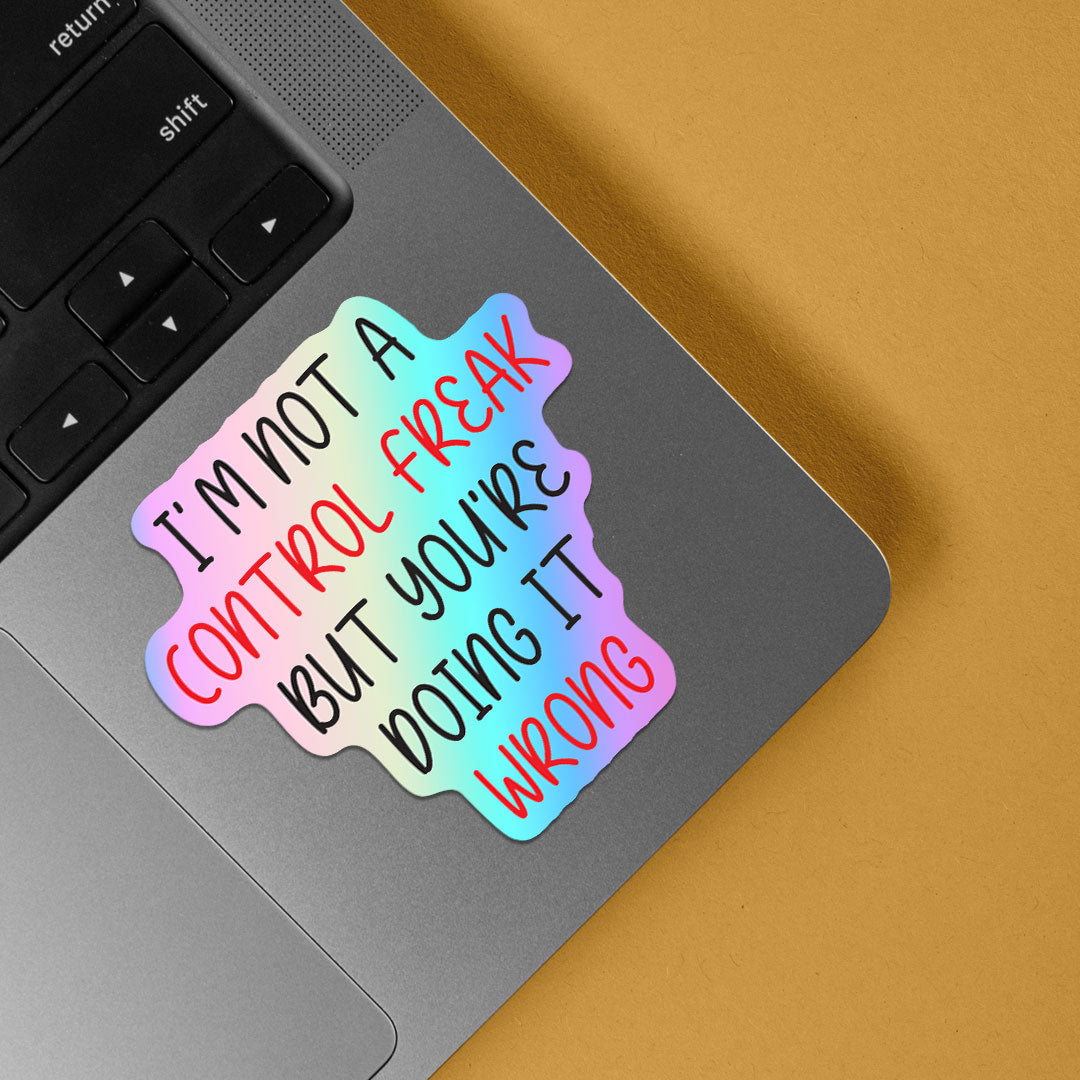 I'm not a control freak Holographic Stickers
