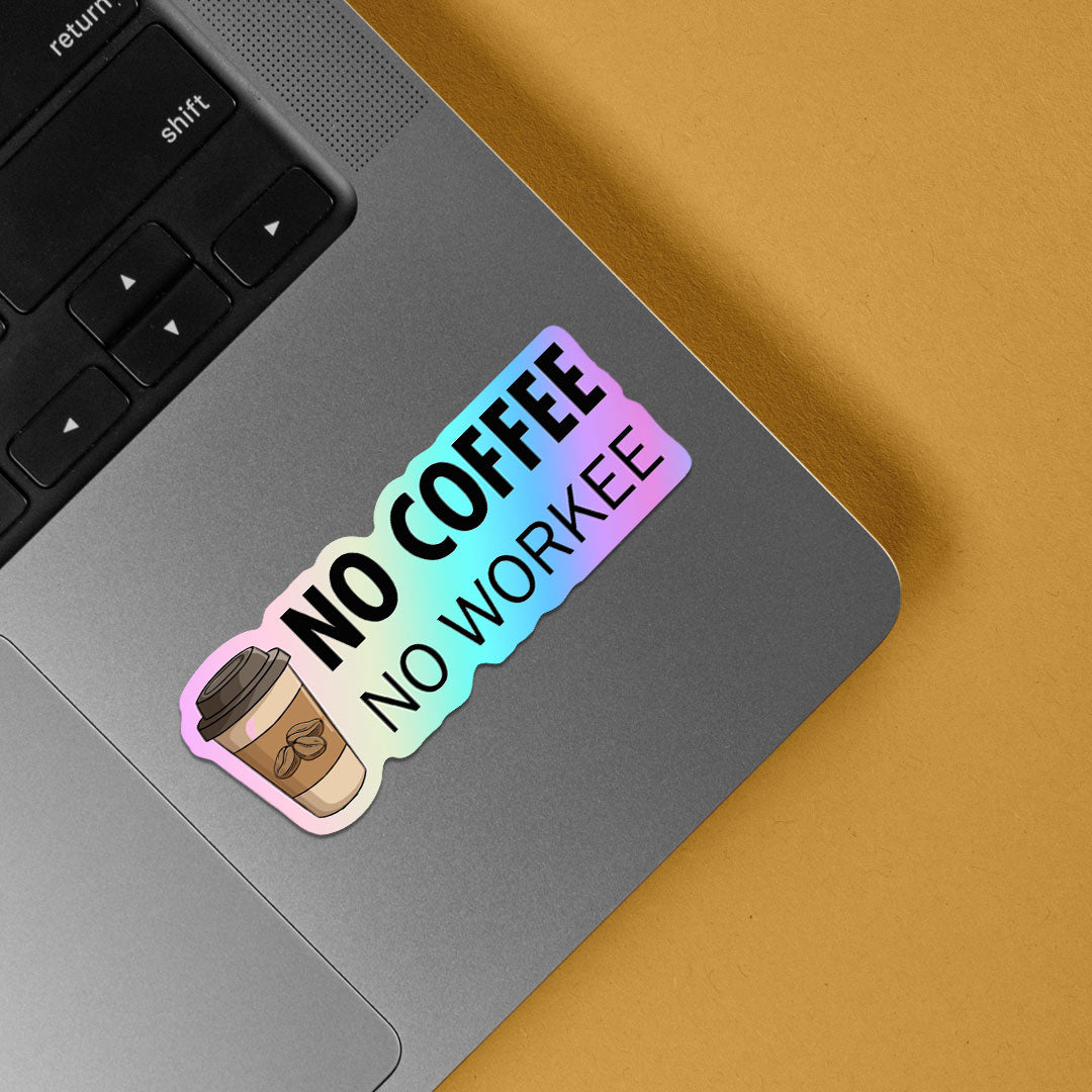 No Coffee No Workee Holographic Stickers