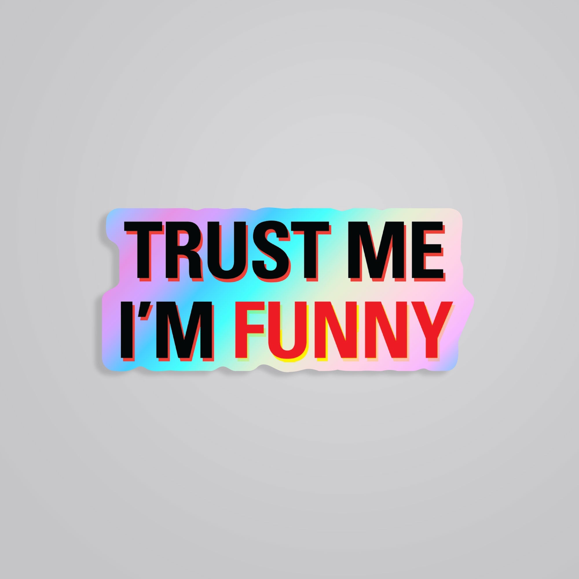 Fomo Store Holographic Stickers Witty Trust Me I'm Funny