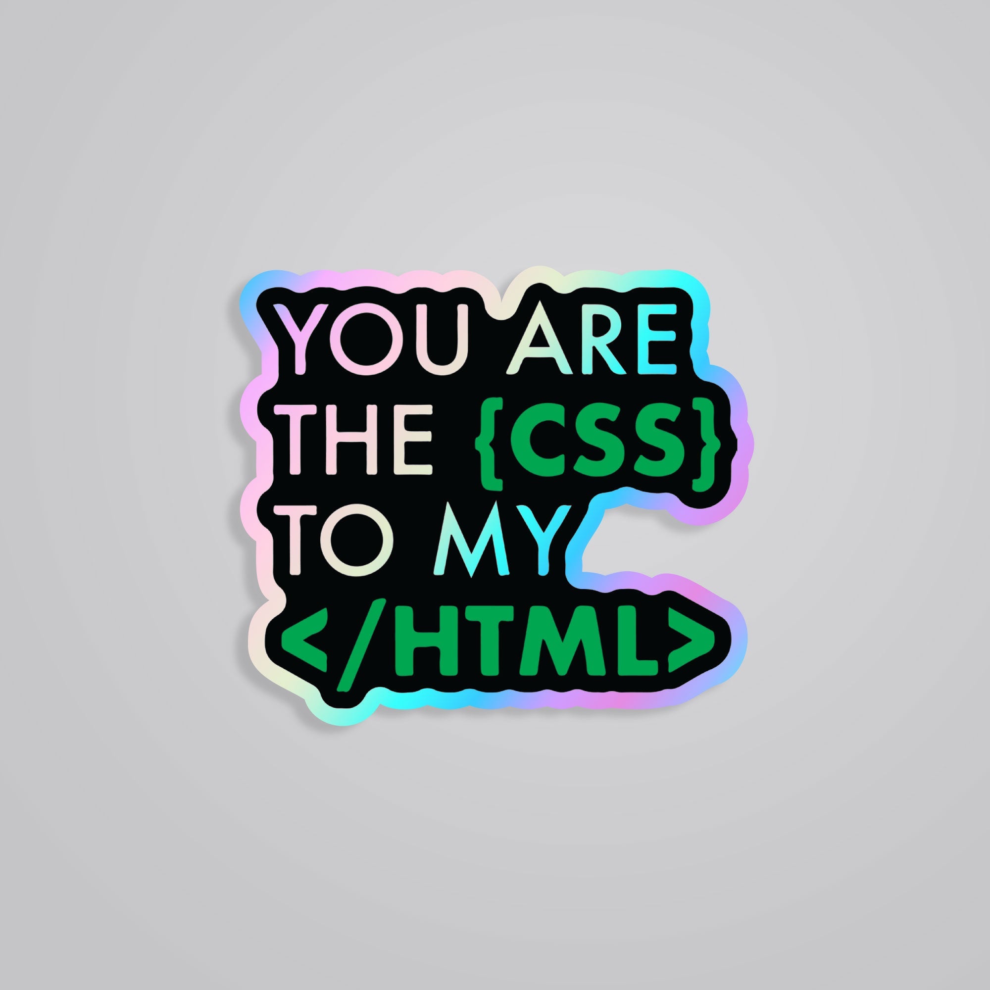 You are the CSS to my HTML Holographic Stickers | Romantic Tech Quote