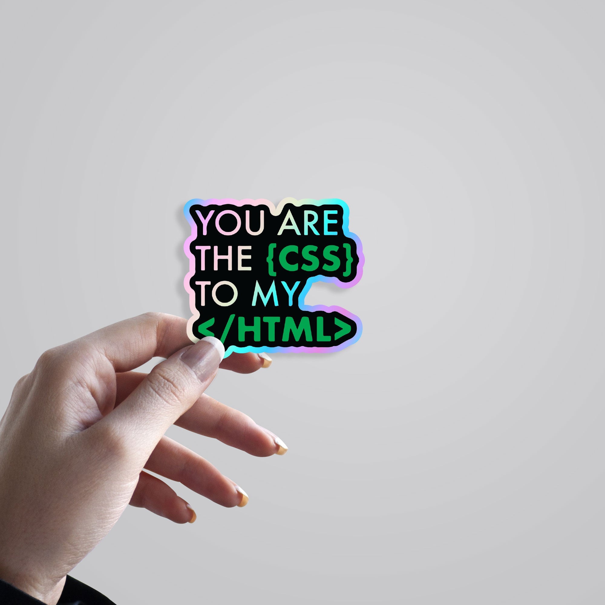 You are the CSS to my HTML Holographic Stickers