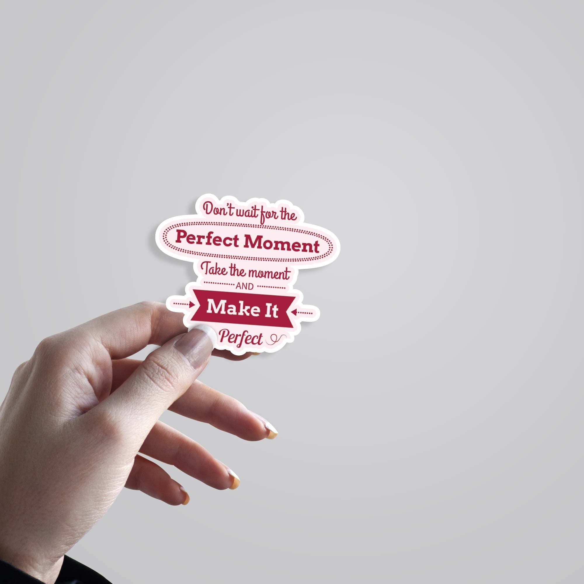 Don’t wait for the perfect moment Motivational Stickers