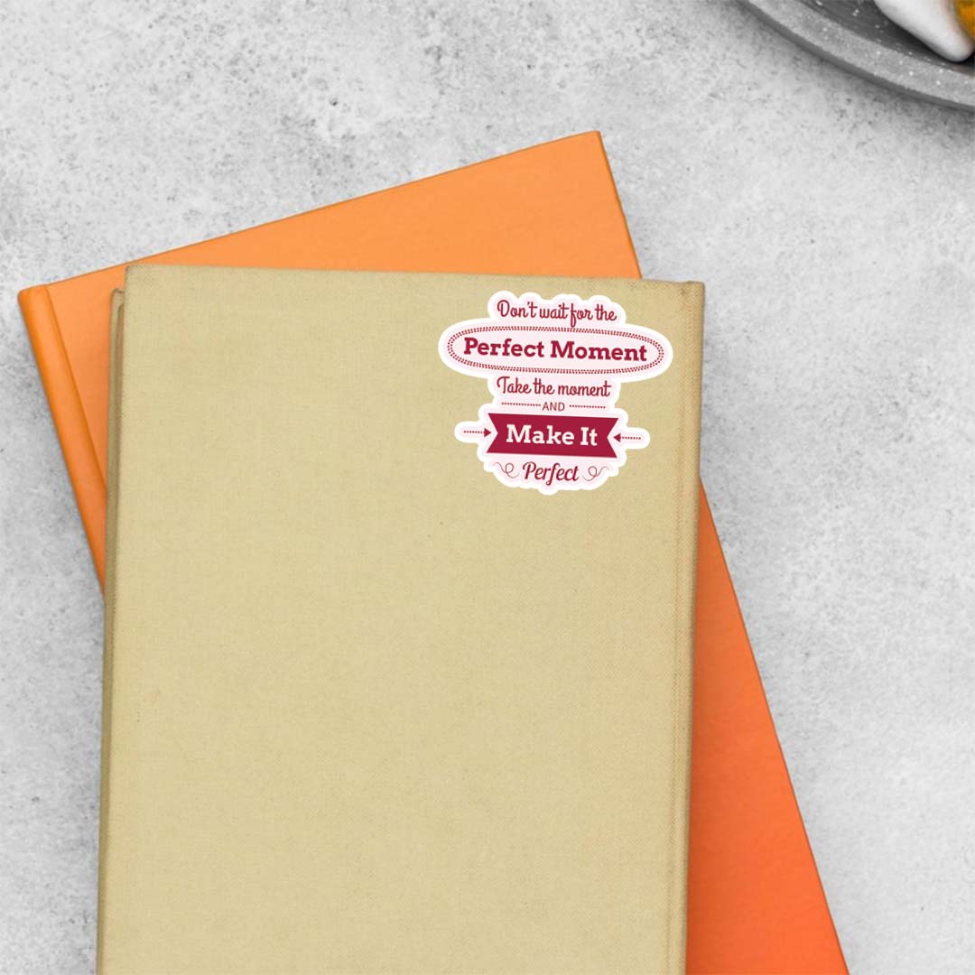 Don’t wait for the perfect moment Motivational Stickers