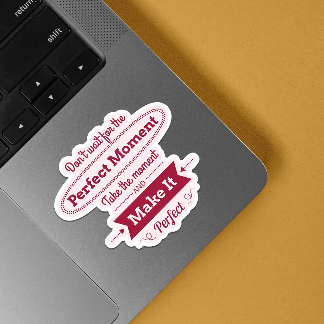 Don’t wait for the perfect moment Motivational Stickers