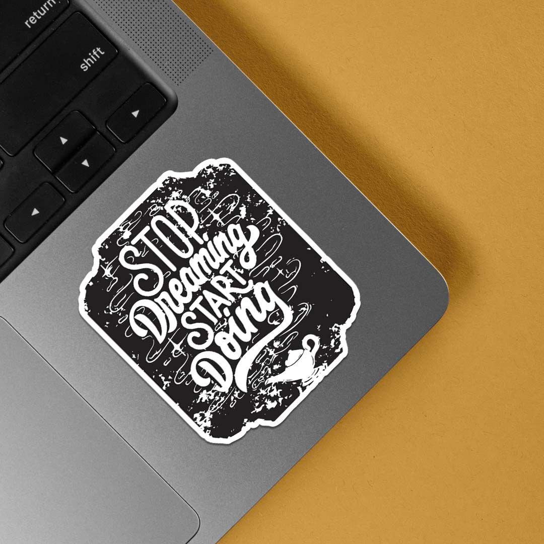 Stop dreaming start doing Motivational Stickers